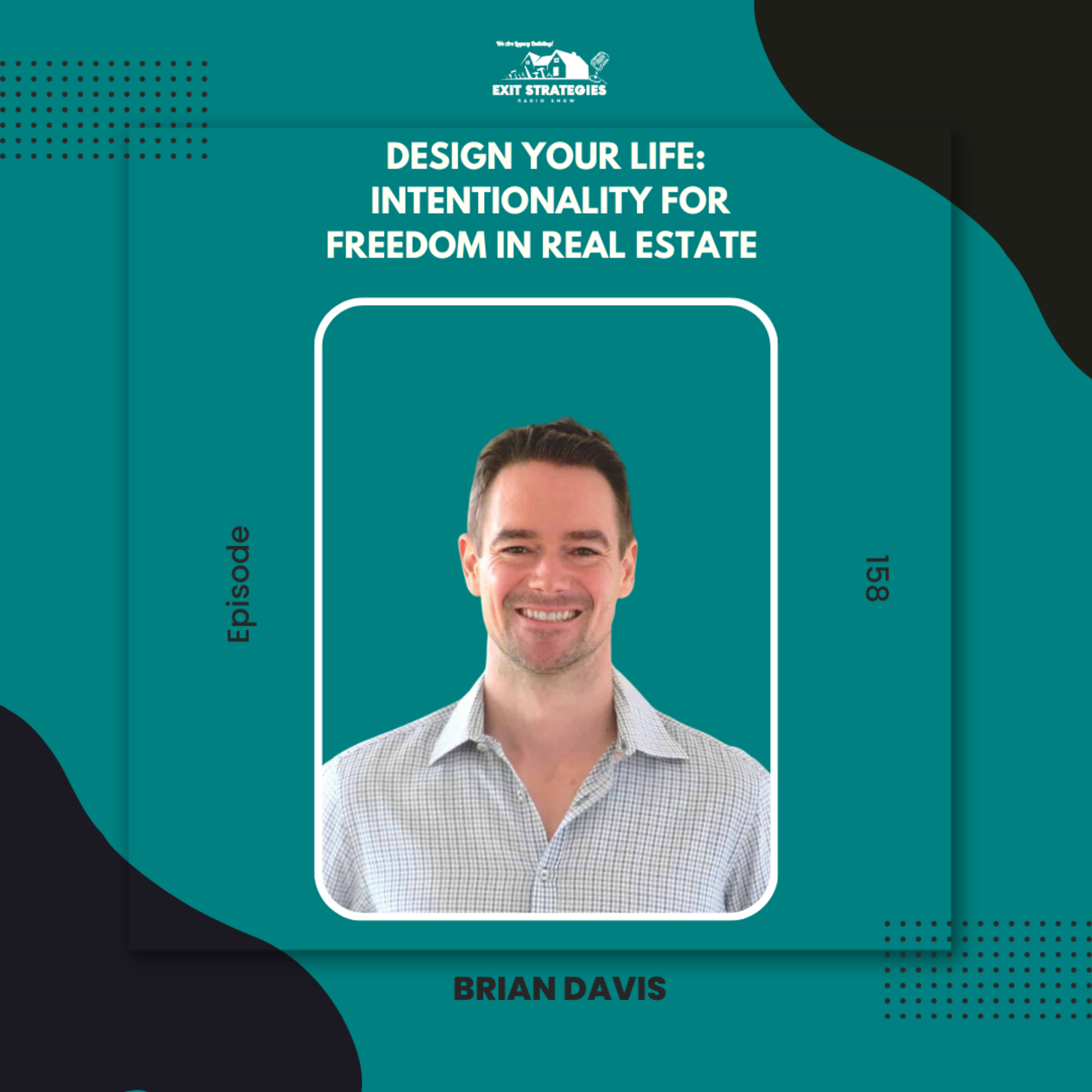 EP 158: Design Your Life: Intentionality for Freedom in Real Estate with Brian Davis