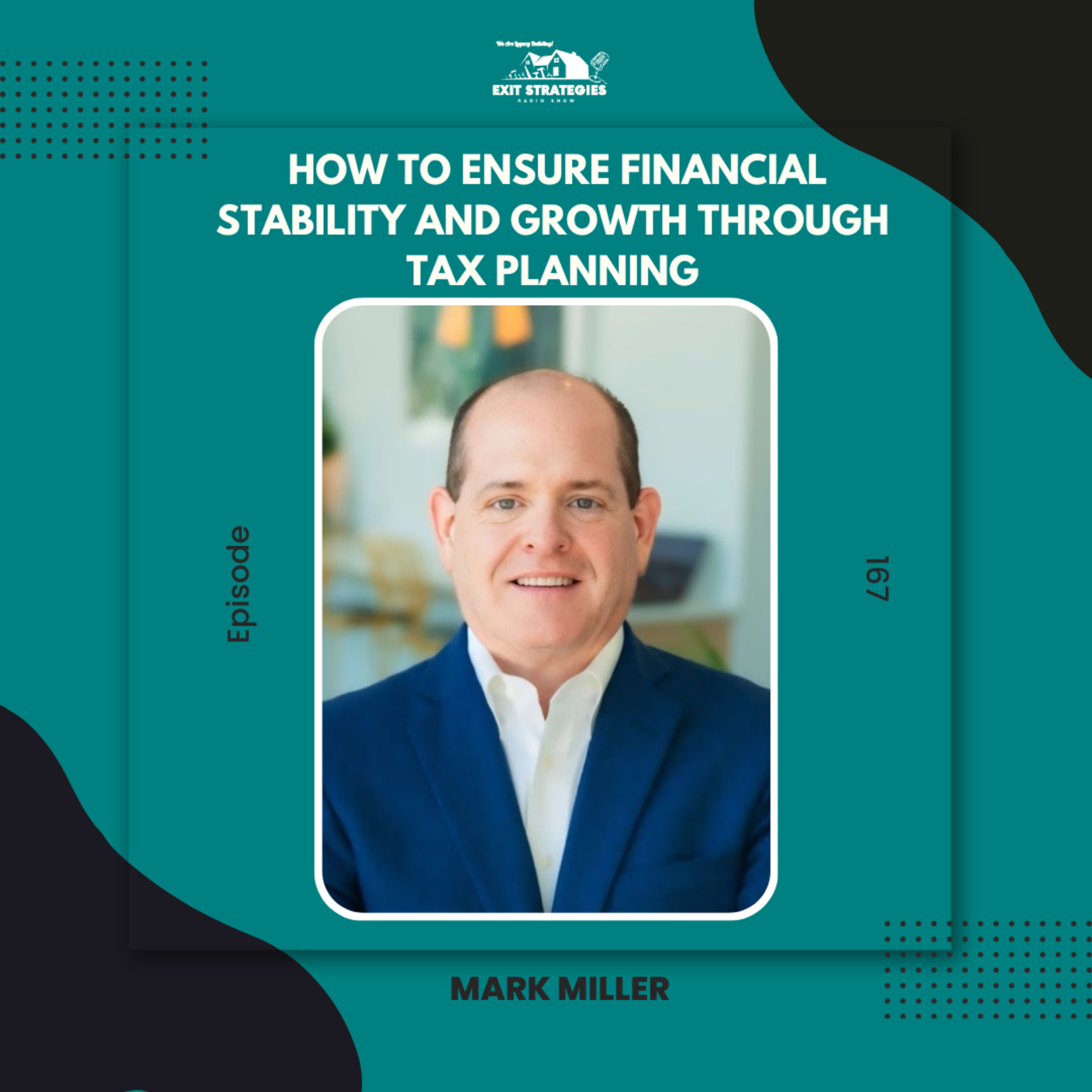 EP 167: How to Ensure Financial Stability and Growth Through Tax Planning with Mark Miller episode artwork