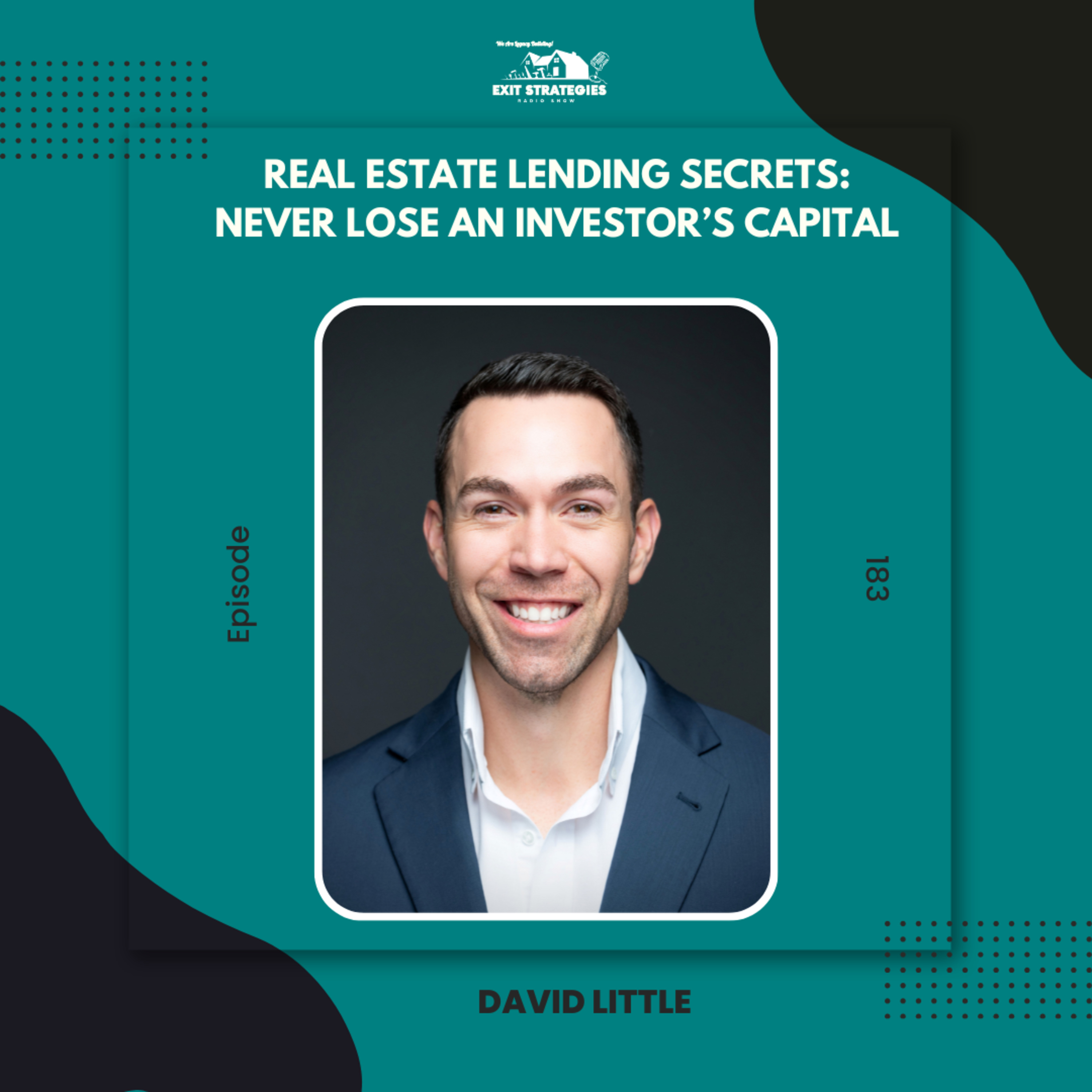 EP 183: Real Estate Lending Secrets: Never Lose an Investor’s Capital with David Little episode artwork