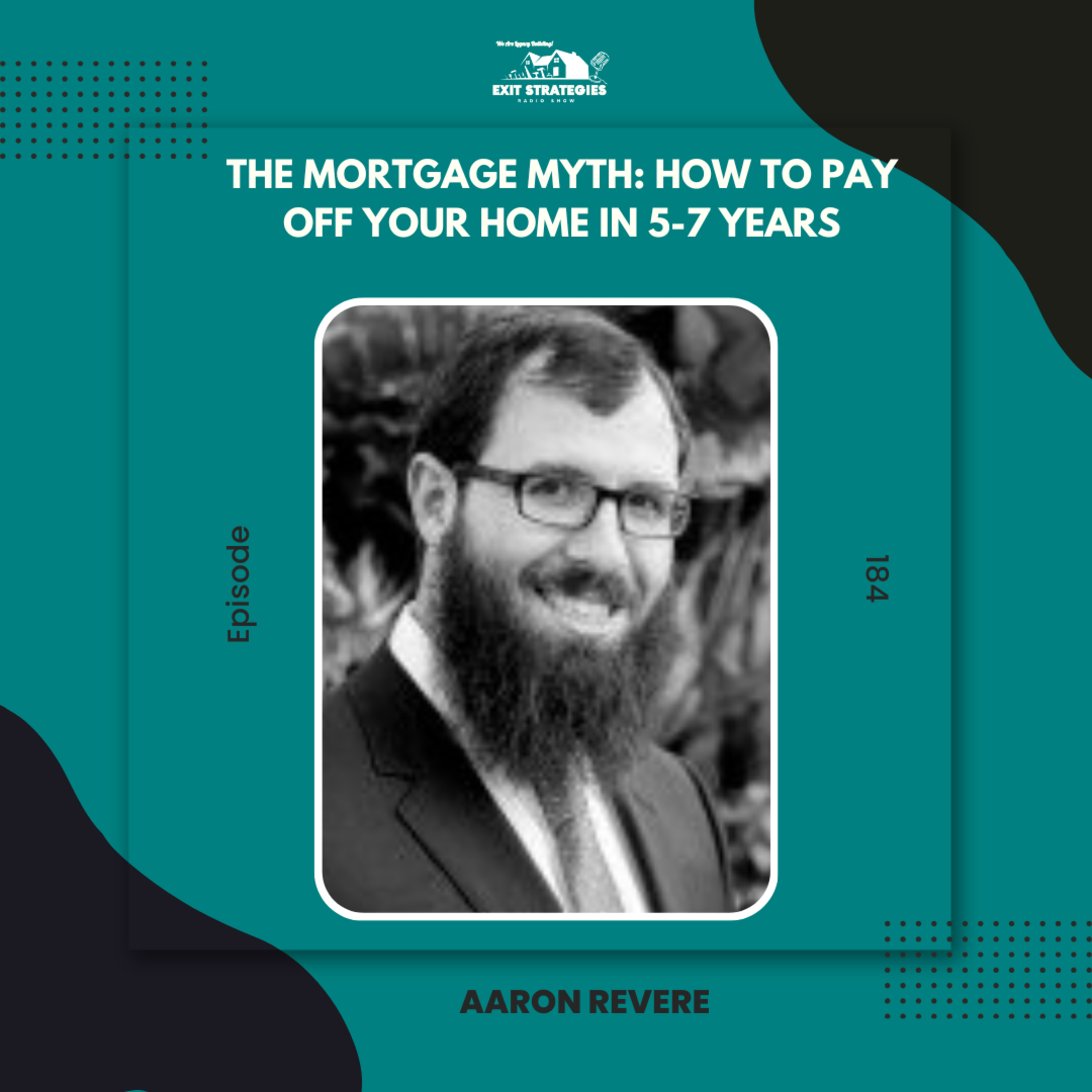EP 184: The Mortgage Myth: How to Pay Off Your Home in 5-7 Years with Aaron Revere episode artwork