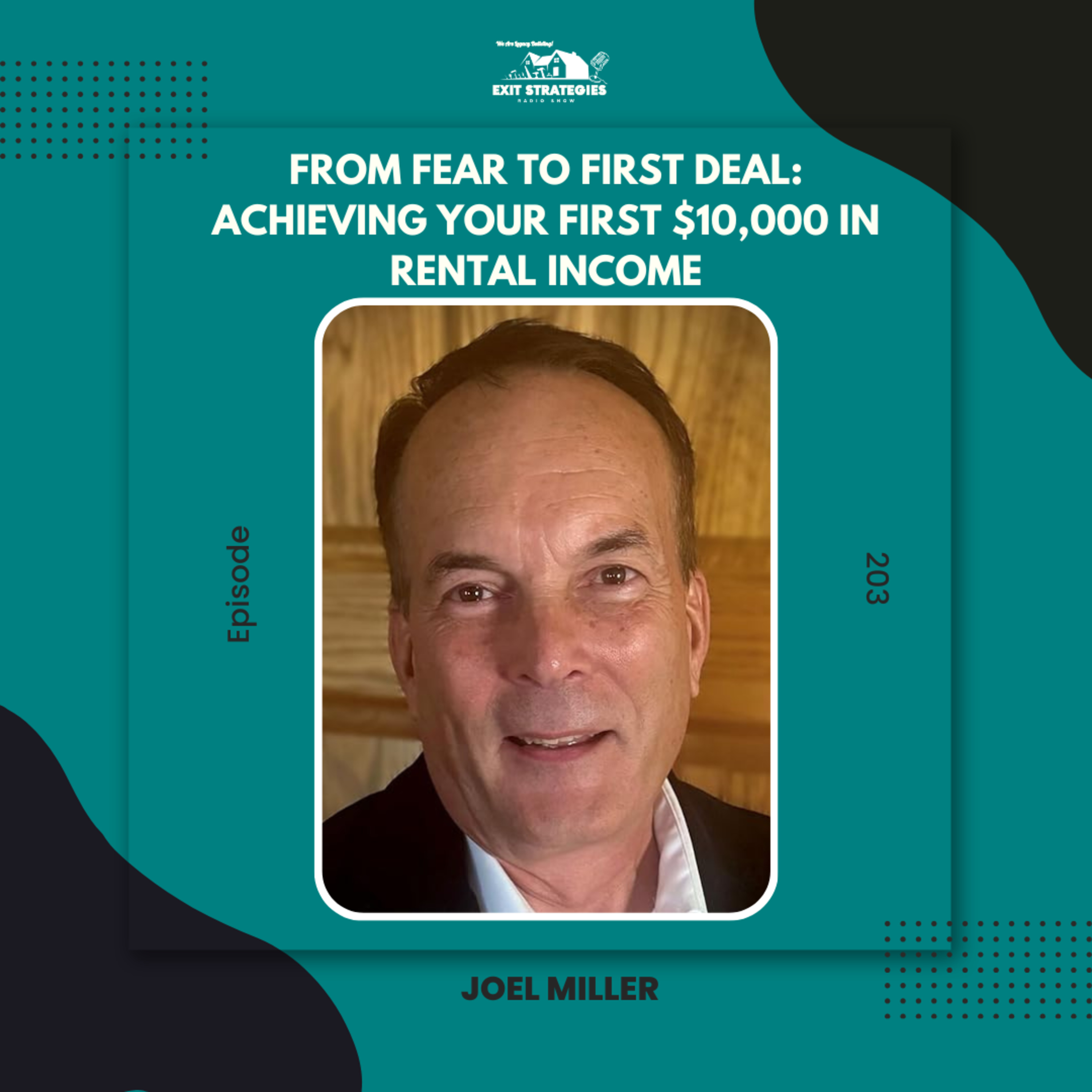 EP 203: From Fear to First Deal: Achieving Your First $10,000 in Rental Income with Joel Miller episode artwork