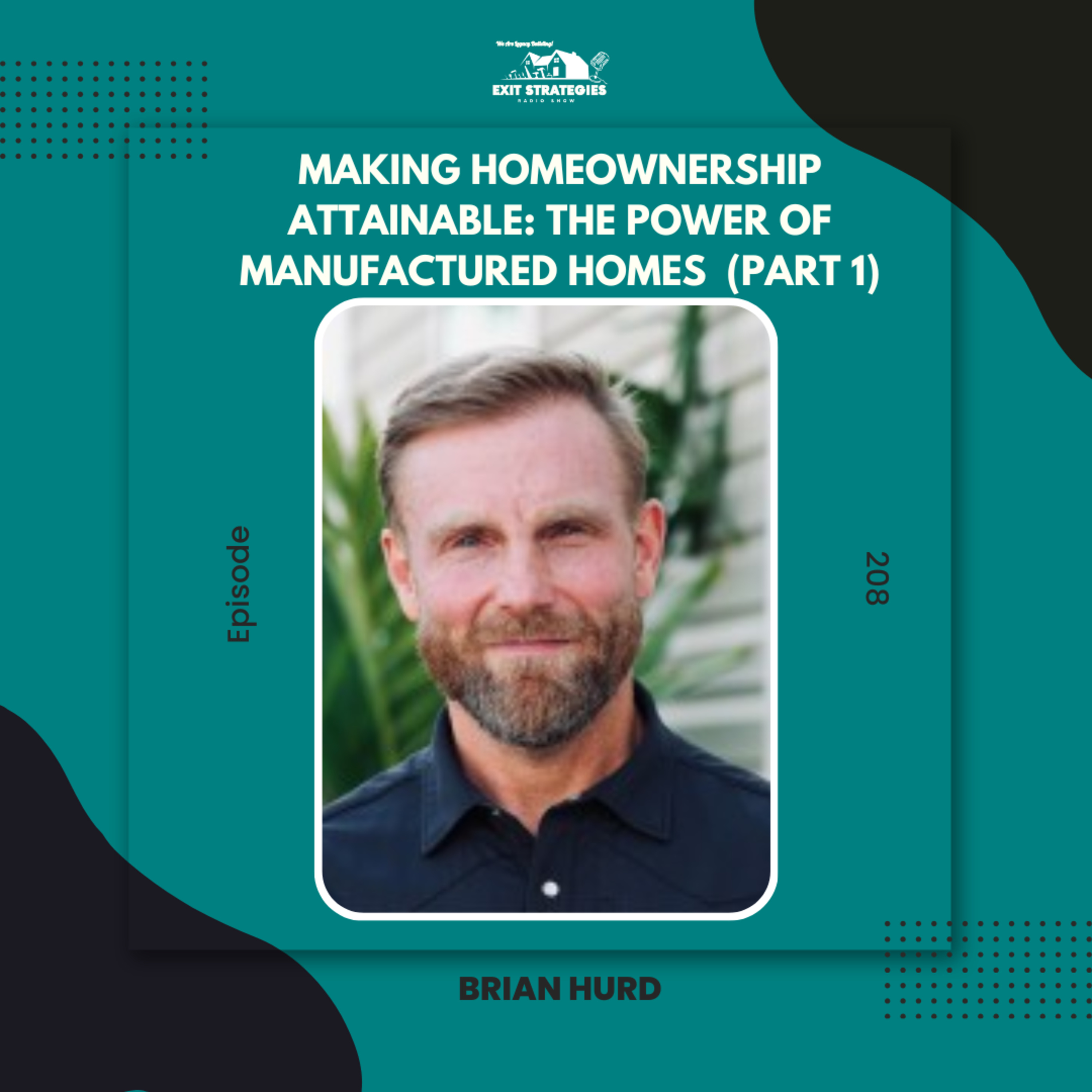 EP 208: Making Homeownership Attainable: The Power of Manufactured Homes with Brian Hurd (Part 1)  episode artwork