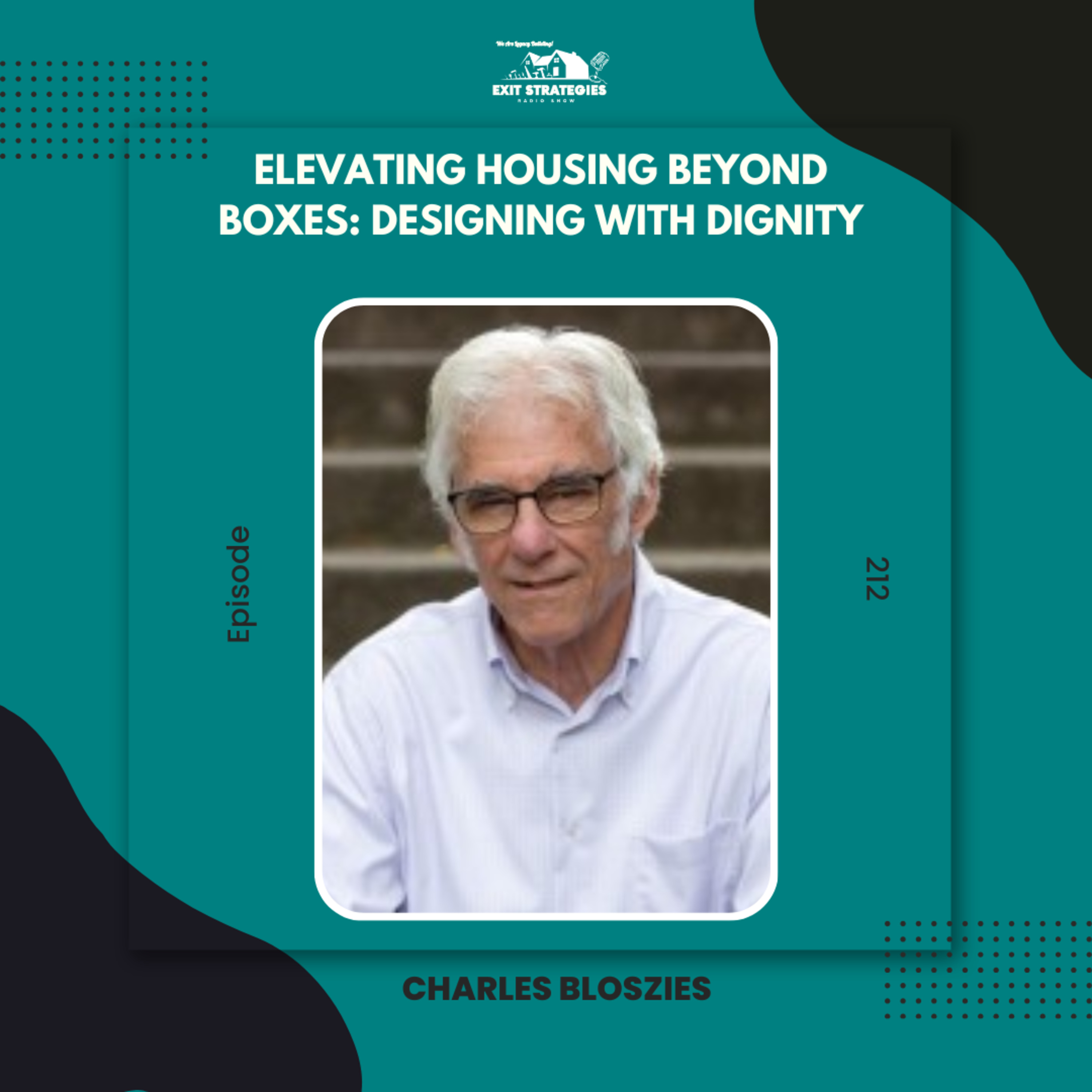 EP 212: Elevating Housing Beyond Boxes: Designing with Dignity with Charles Bloszies  episode artwork