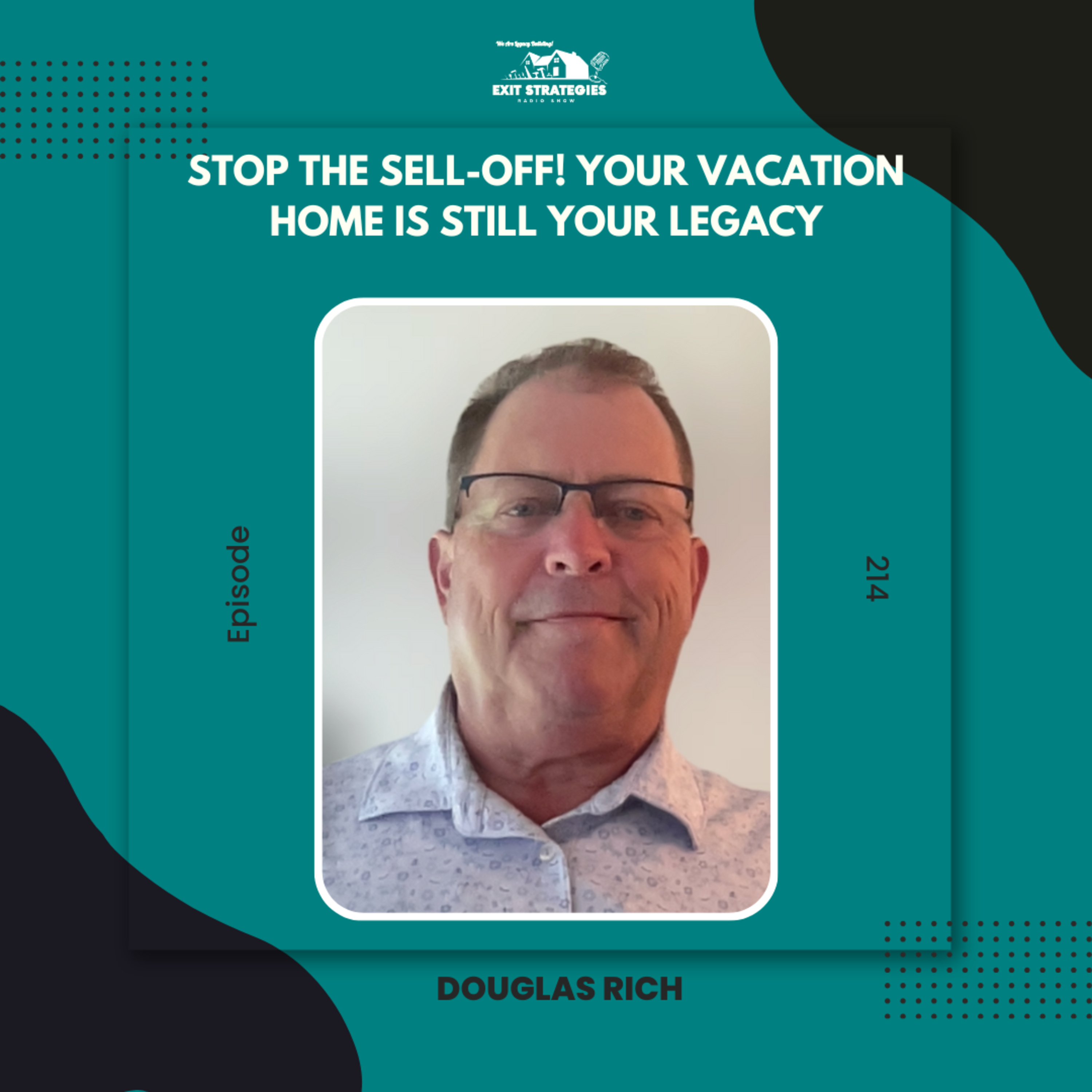 EP 214: Stop The Sell-Off! Your Vacation Home is Still Your Legacy with Doug Rich episode artwork