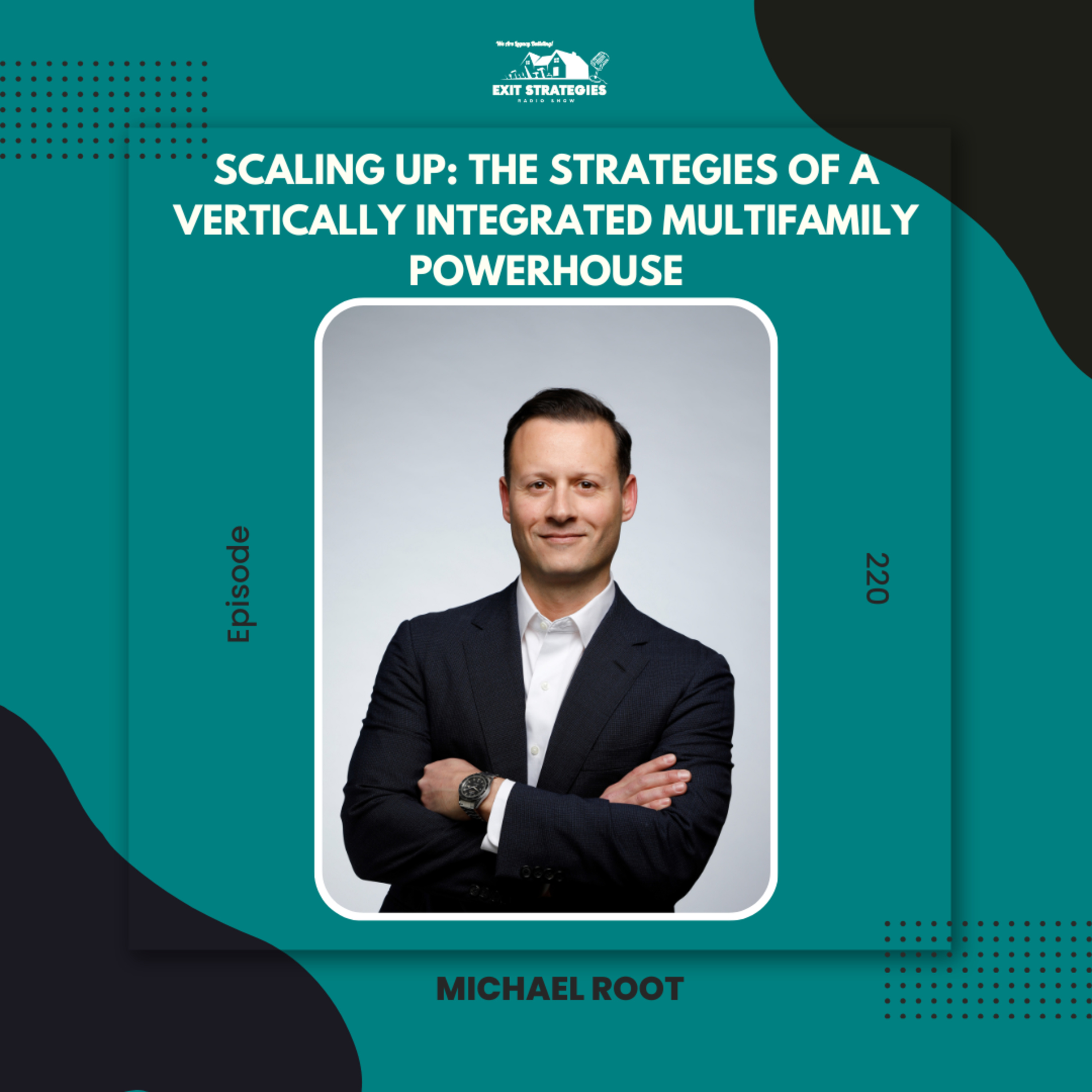 EP 220: Scaling Up: The Strategies of a Vertically Integrated Multifamily Powerhouse with Michael Root episode artwork
