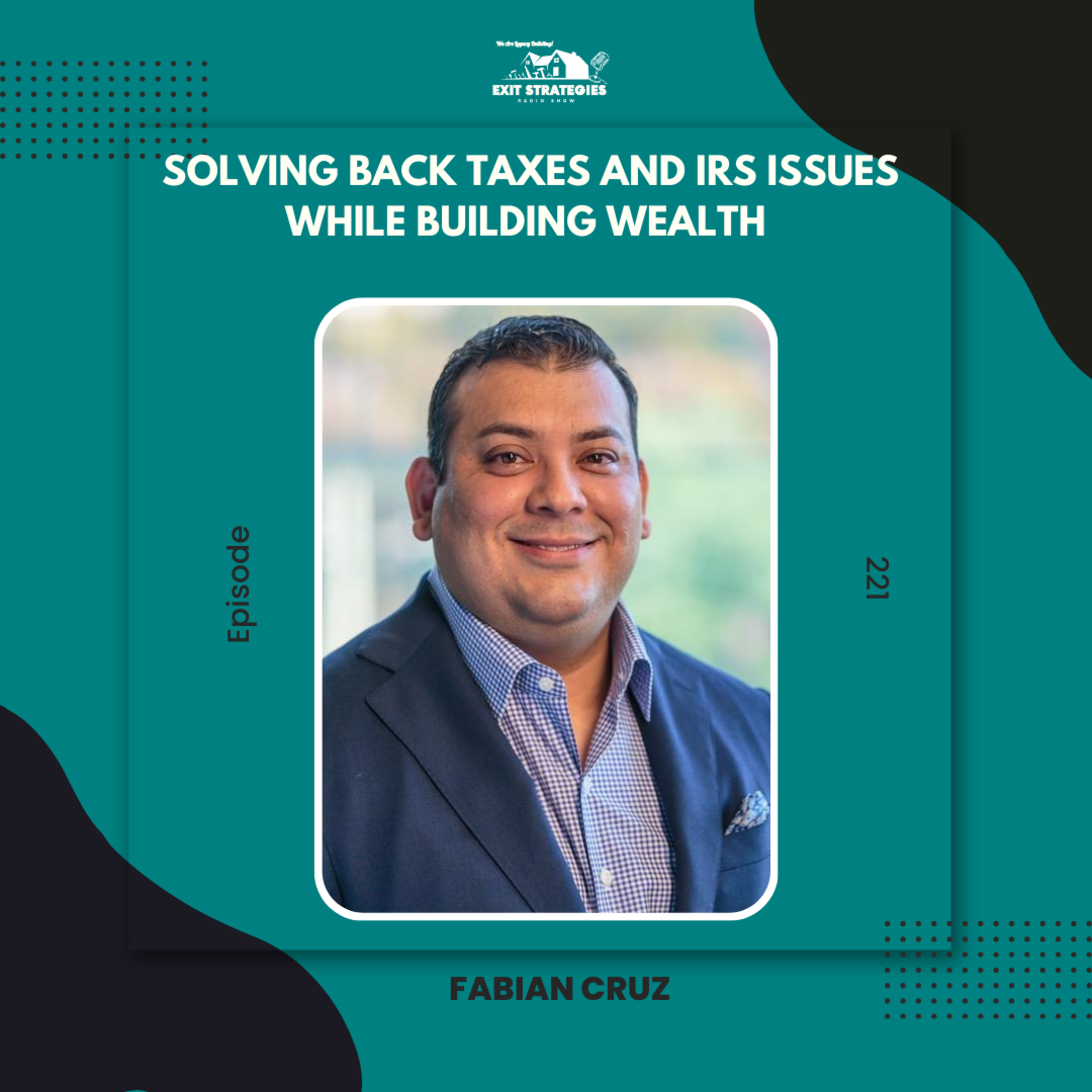 EP 221: Solving Back Taxes and IRS Issues While Building Wealth with Fabian Cruz episode artwork
