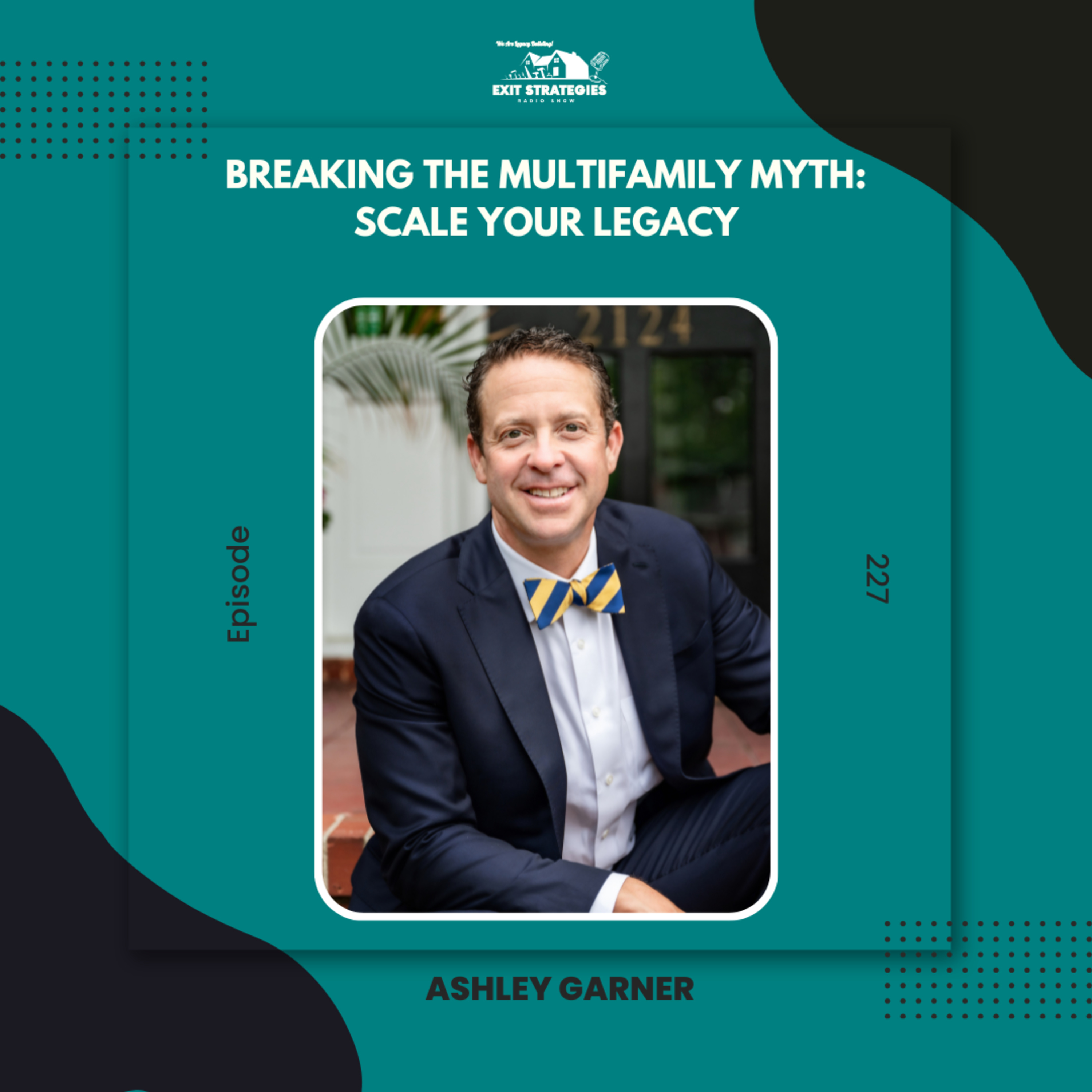 EP 227: Breaking the Multifamily Myth: Scale Your Legacy with Ashley Garner