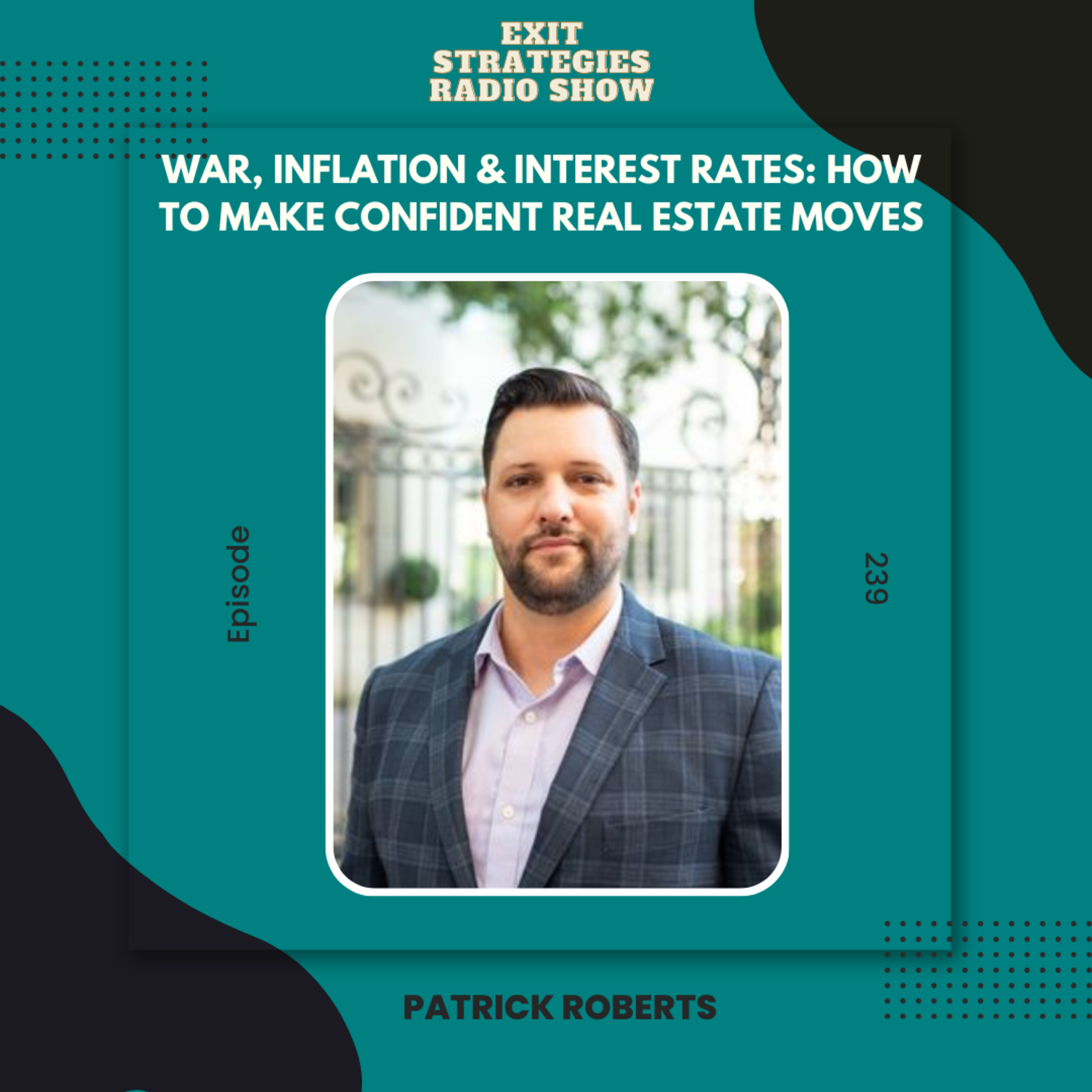 EP 239: War, Inflation & Interest Rates: How to Make Confident Real Estate Moves with Patrick Roberts episode artwork