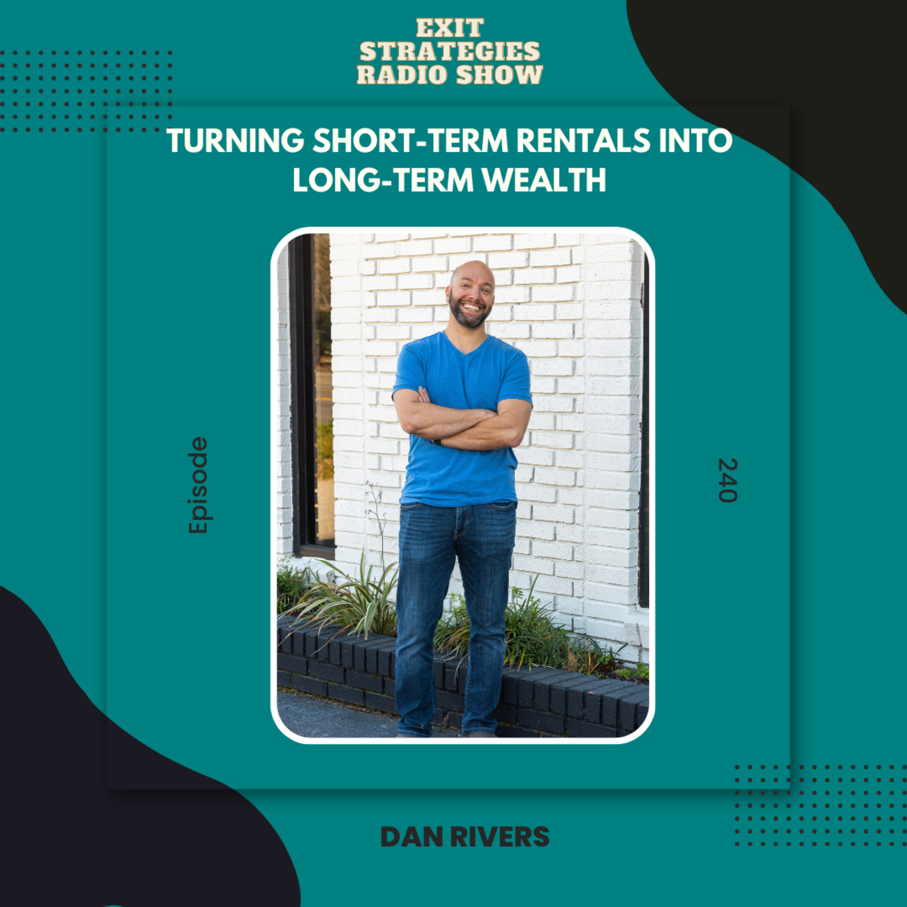 EP 240: Turning Short-Term Rentals into Long-Term Wealth with Dan Rivers episode artwork