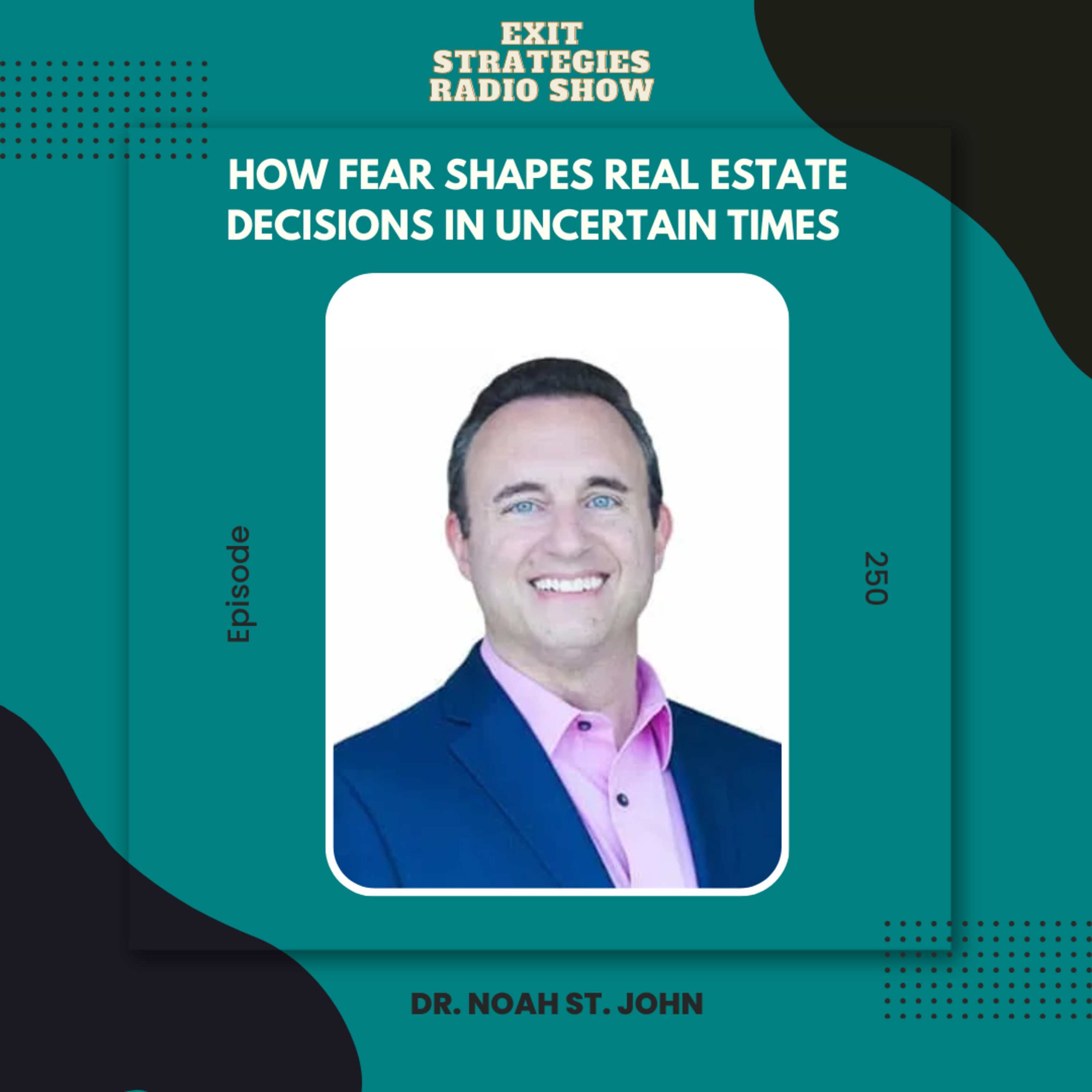 EP 250: How Fear Shapes Real Estate Decisions in Uncertain Times | Dr. Noah St. John episode artwork