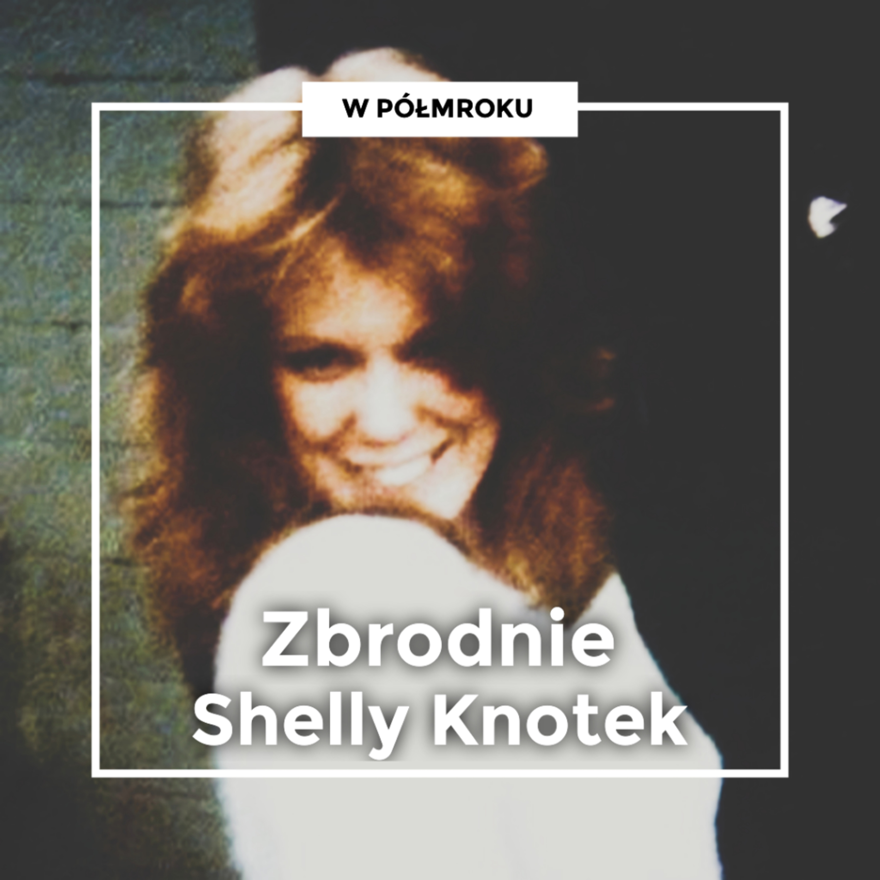 "Nie chciałem, żeby to zrujnowało ich życie" | Zbrodnie SHELLY KNOTEK