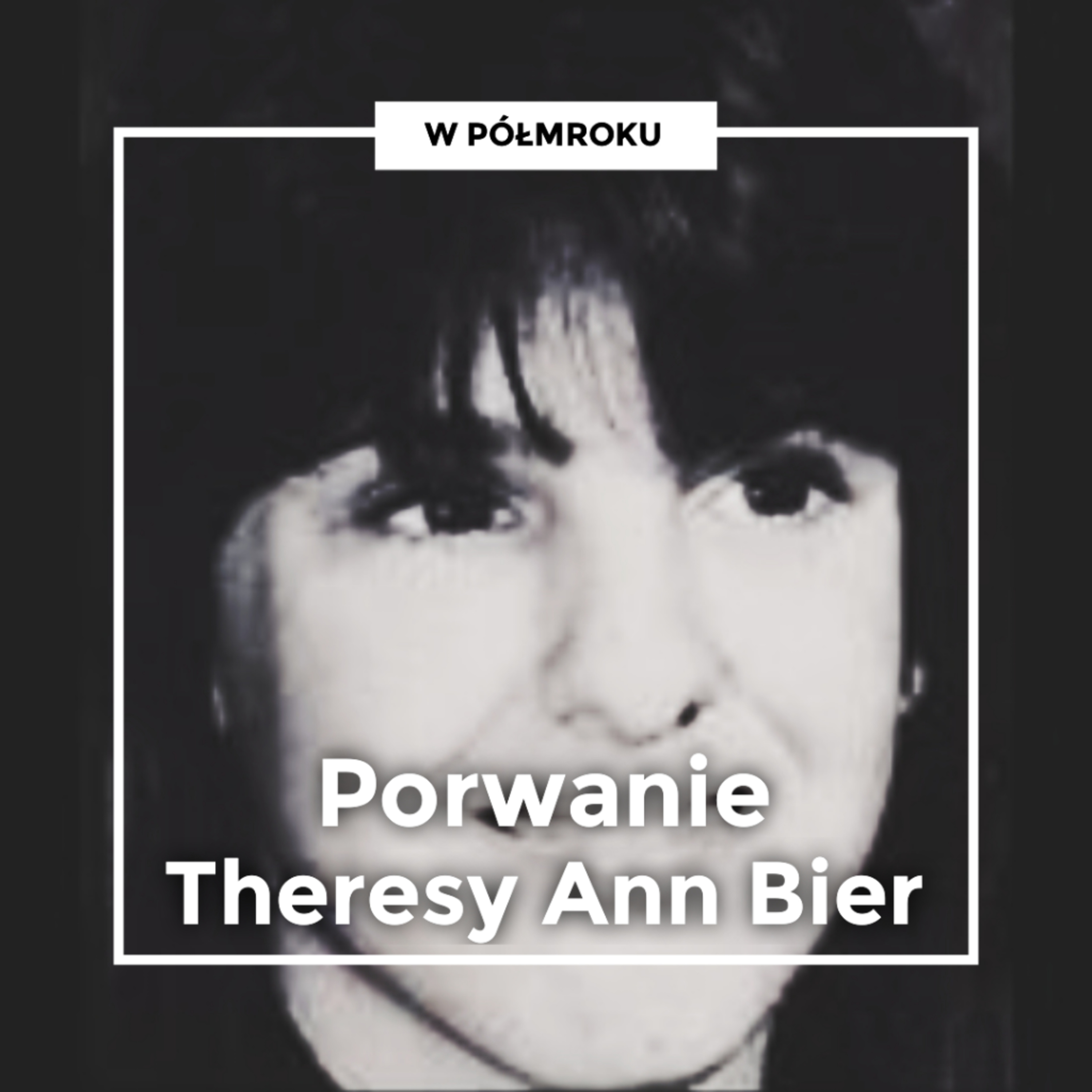 Przeżyć jeden szczęśliwy dzień | Zaginięcie THERESY ANN BIER