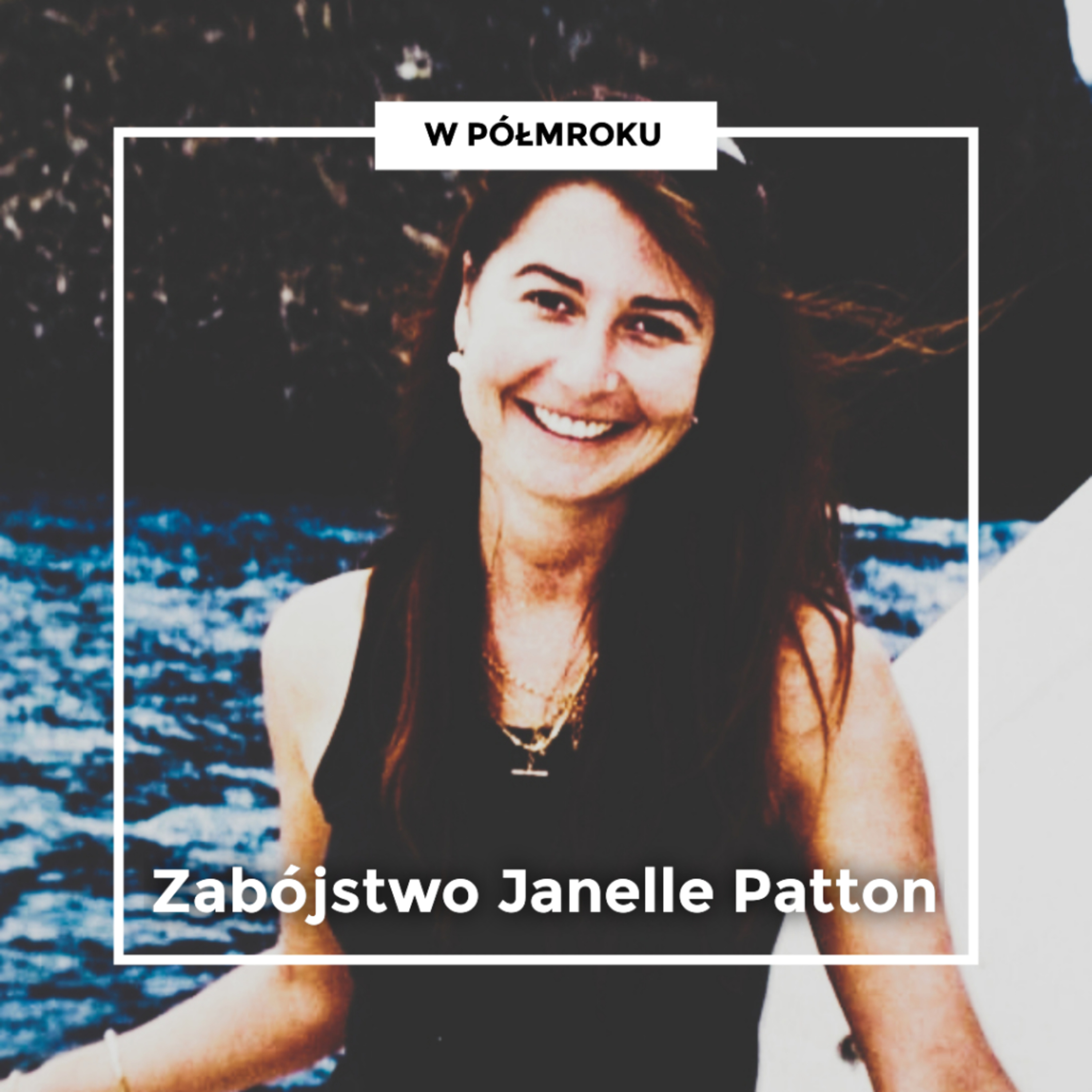 "Wyglądała na szczęśliwszą i zdrowszą niż kiedykolwiek" | Zabójstwo JANELLE PATTON
