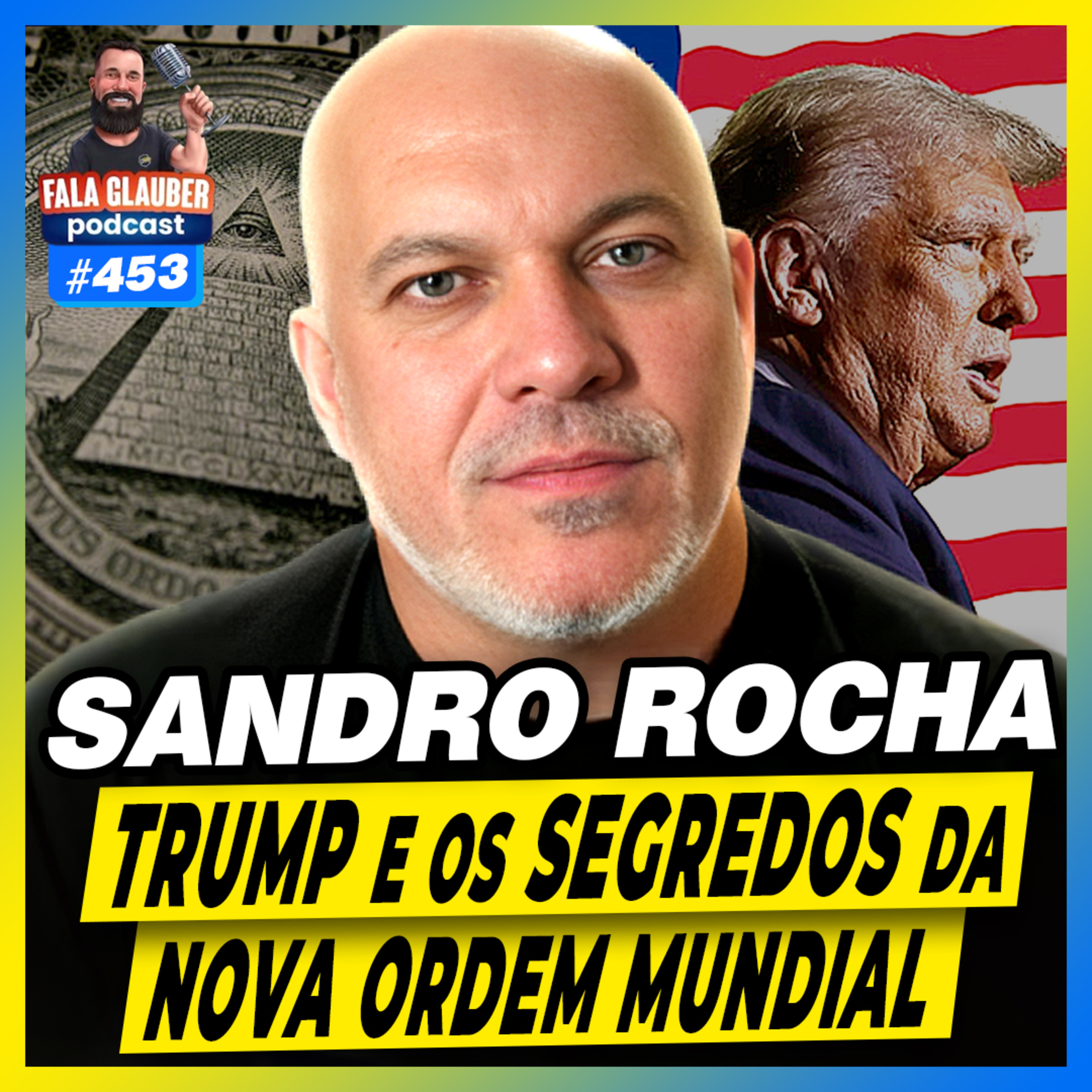 SANDRO ROCHA - TRUMP E OS SEGREDOS DA NOVA ORDEM MUNDIAL - #453