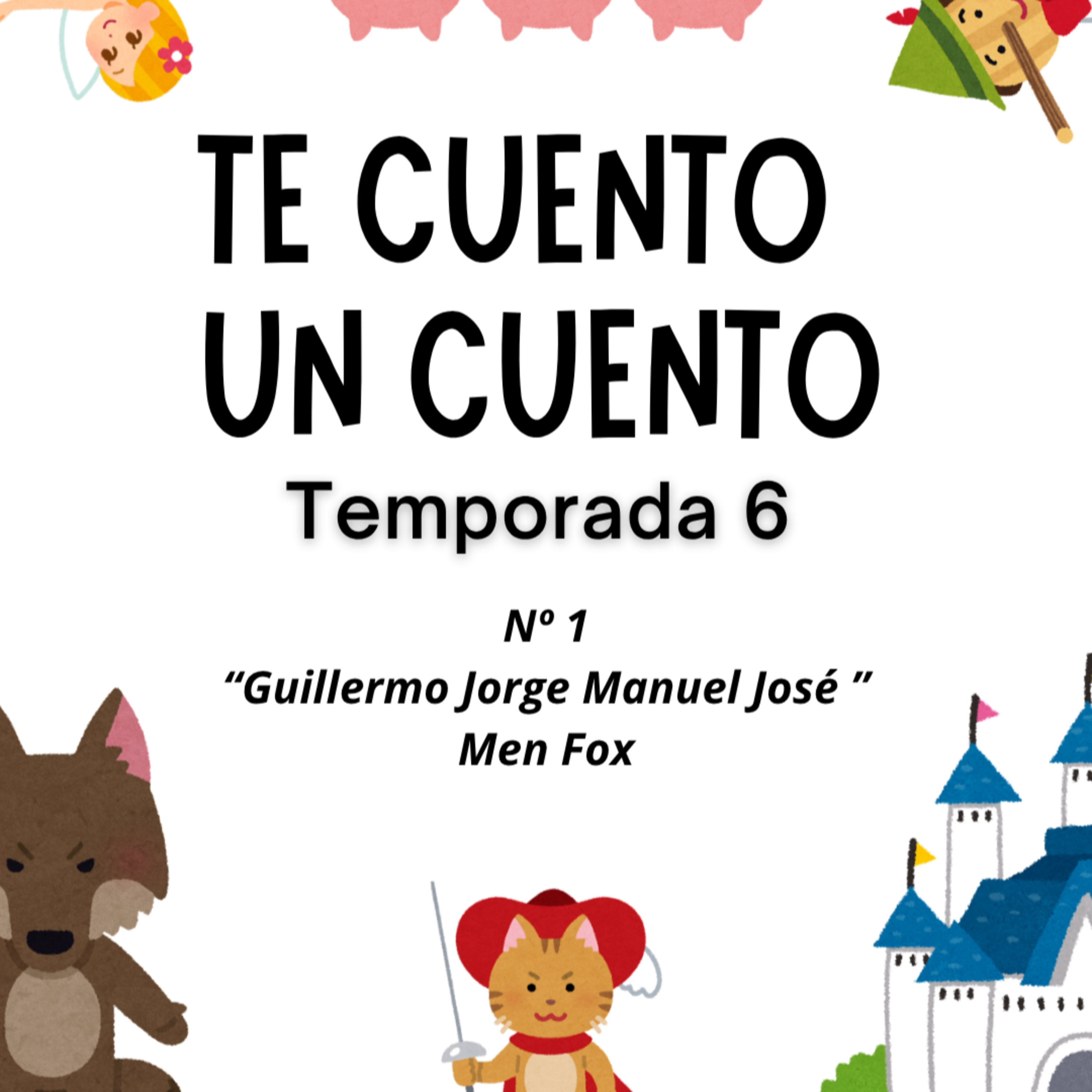 01. TE CUENTO UN CUENTO. Temporada 6: "Guillermo Jorge Manuel José" de Men Fox.