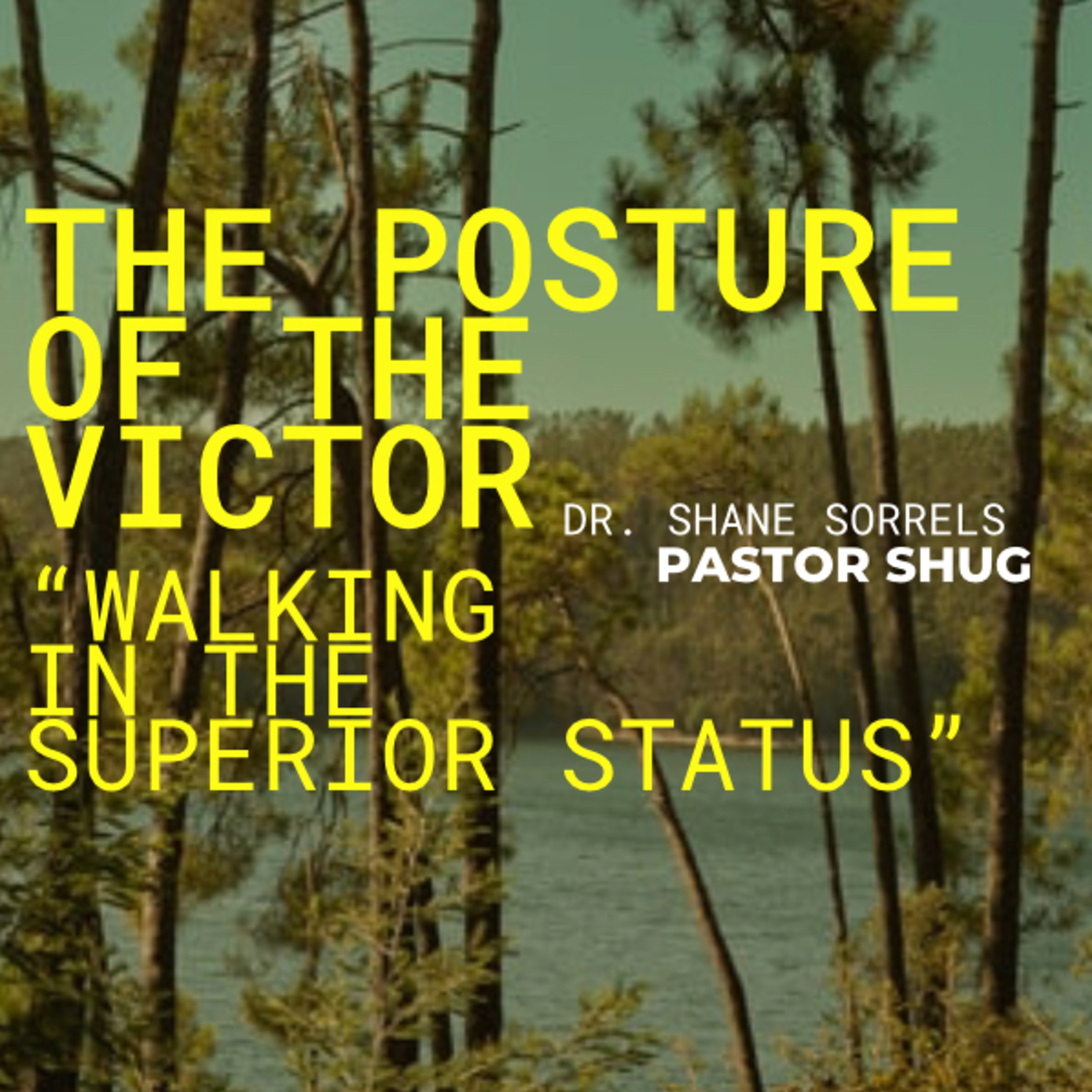 The Posture of The Victor - “Walking In The Superior Status” | Dr. Shane Sorrels “Pastor Shug”