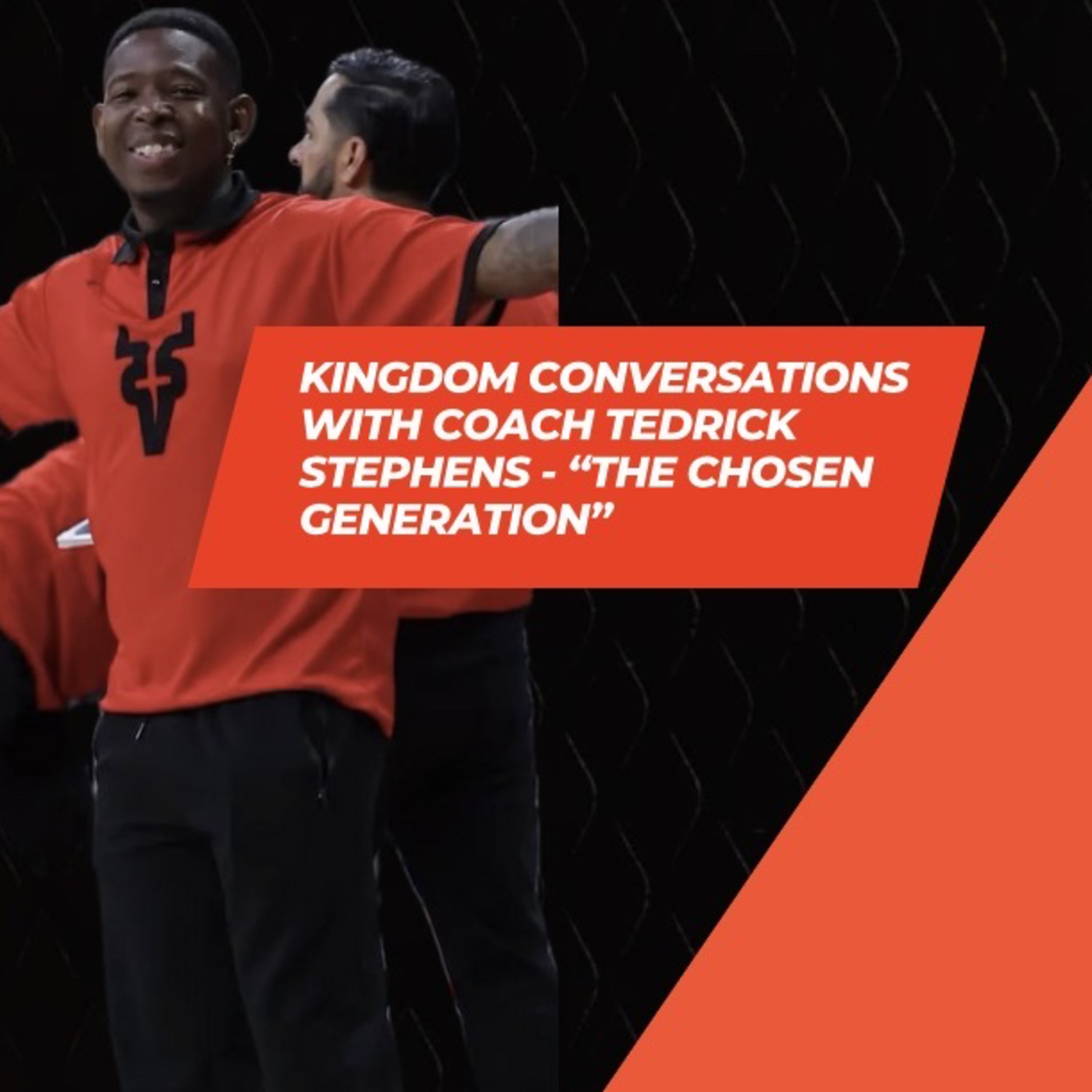 “Kingdom Conversation” : The Chosen Generation - Tedrick Stephens Episode