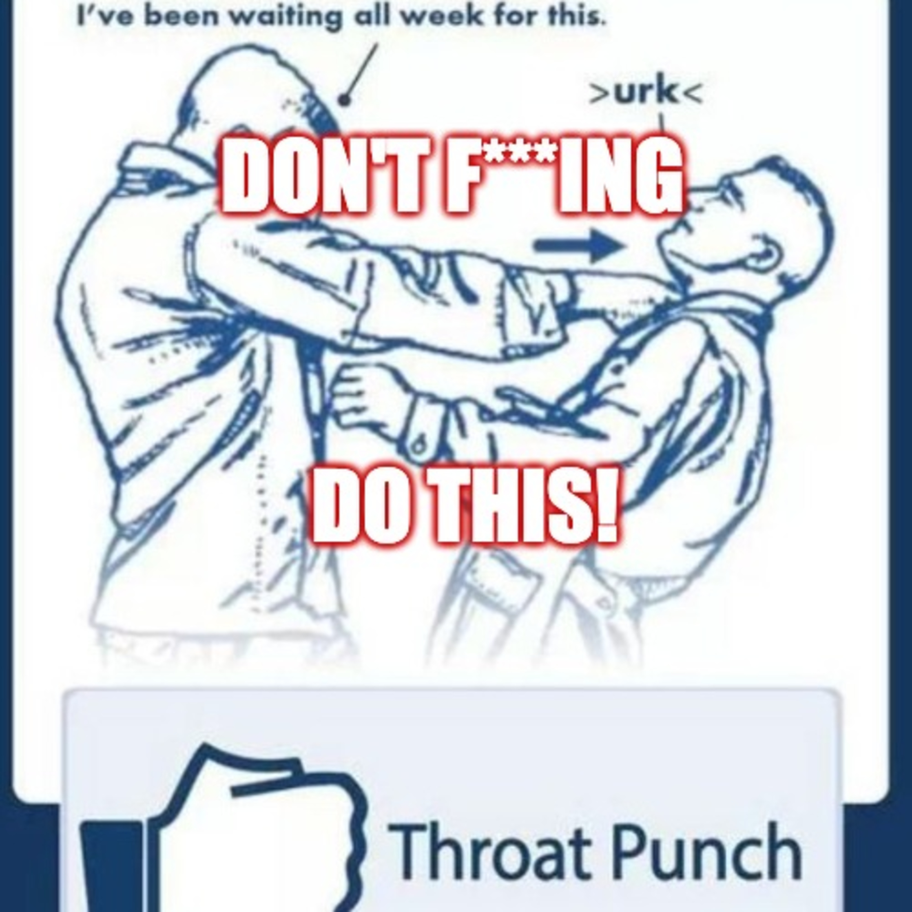 Can't Believe I have to say this: Don't punch people in the throat. episode artwork