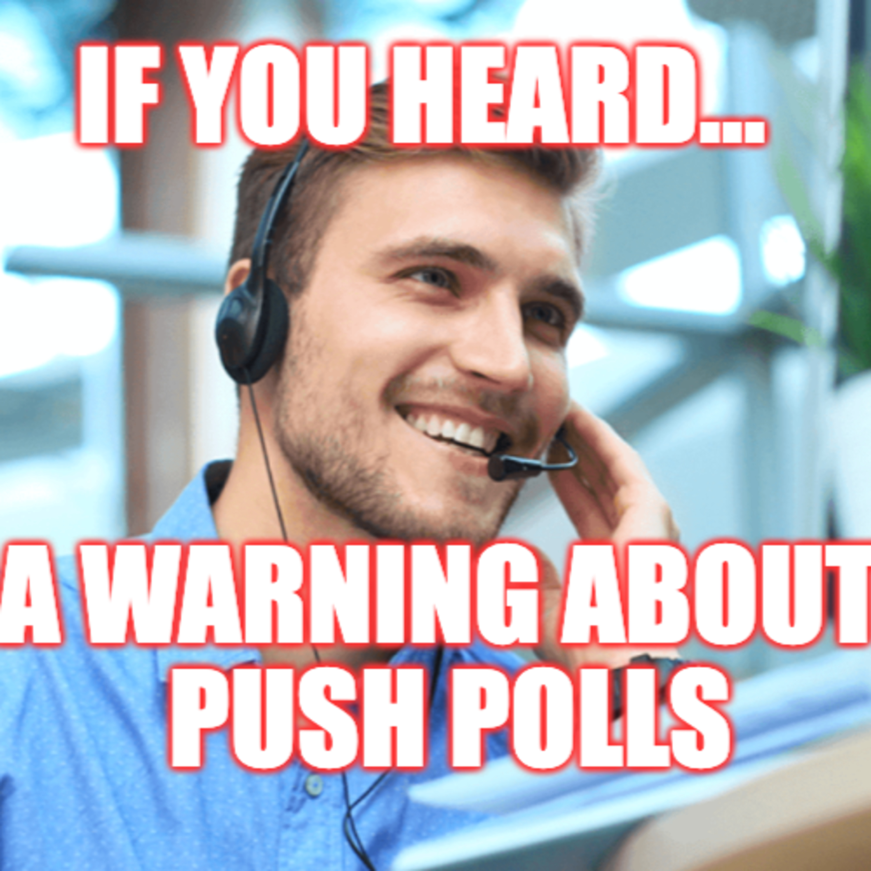 If You Heard...: A Warning About Push Polls.