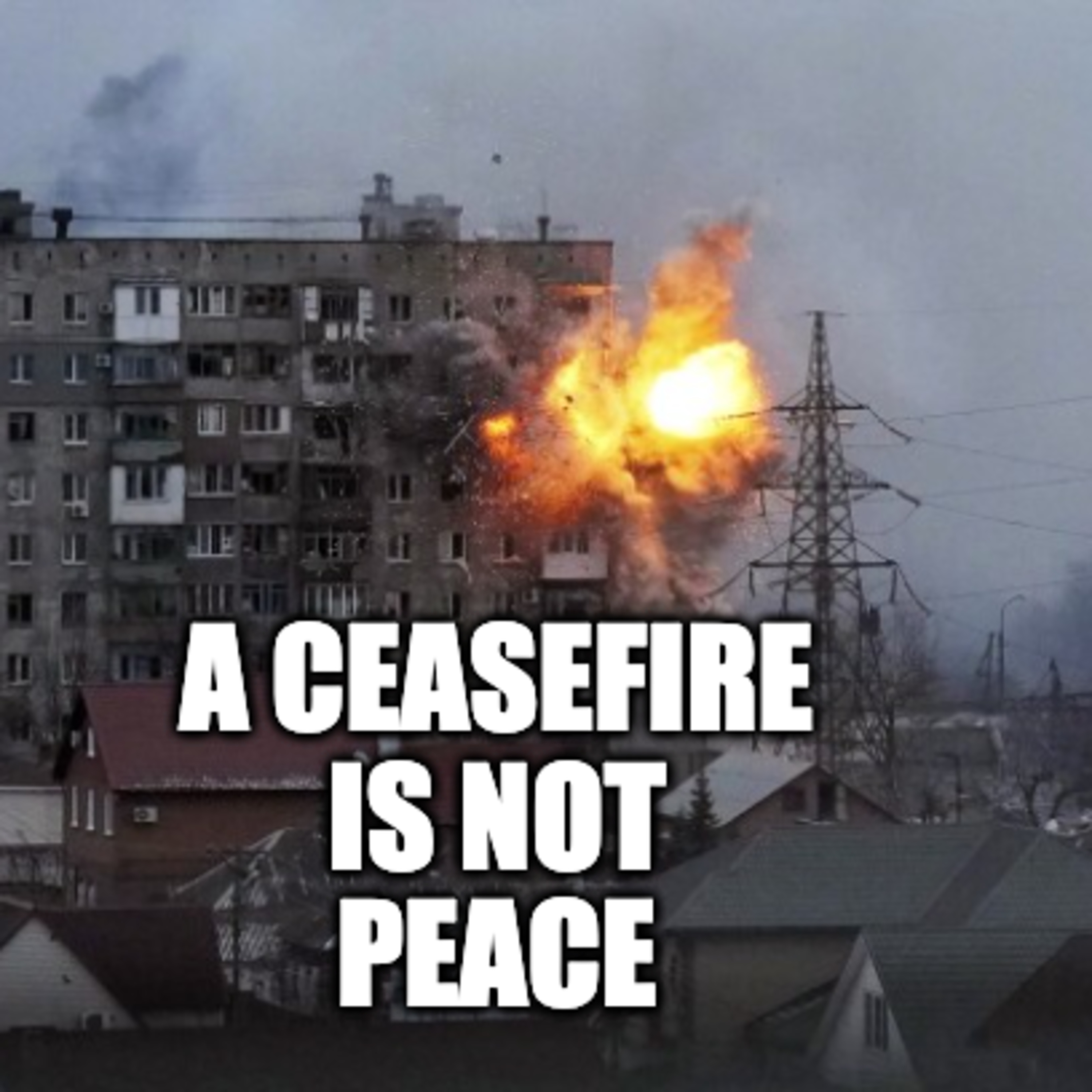 A Cease Fire Is Not A Peace Agreement: Understanding the realities of our war torn world episode artwork