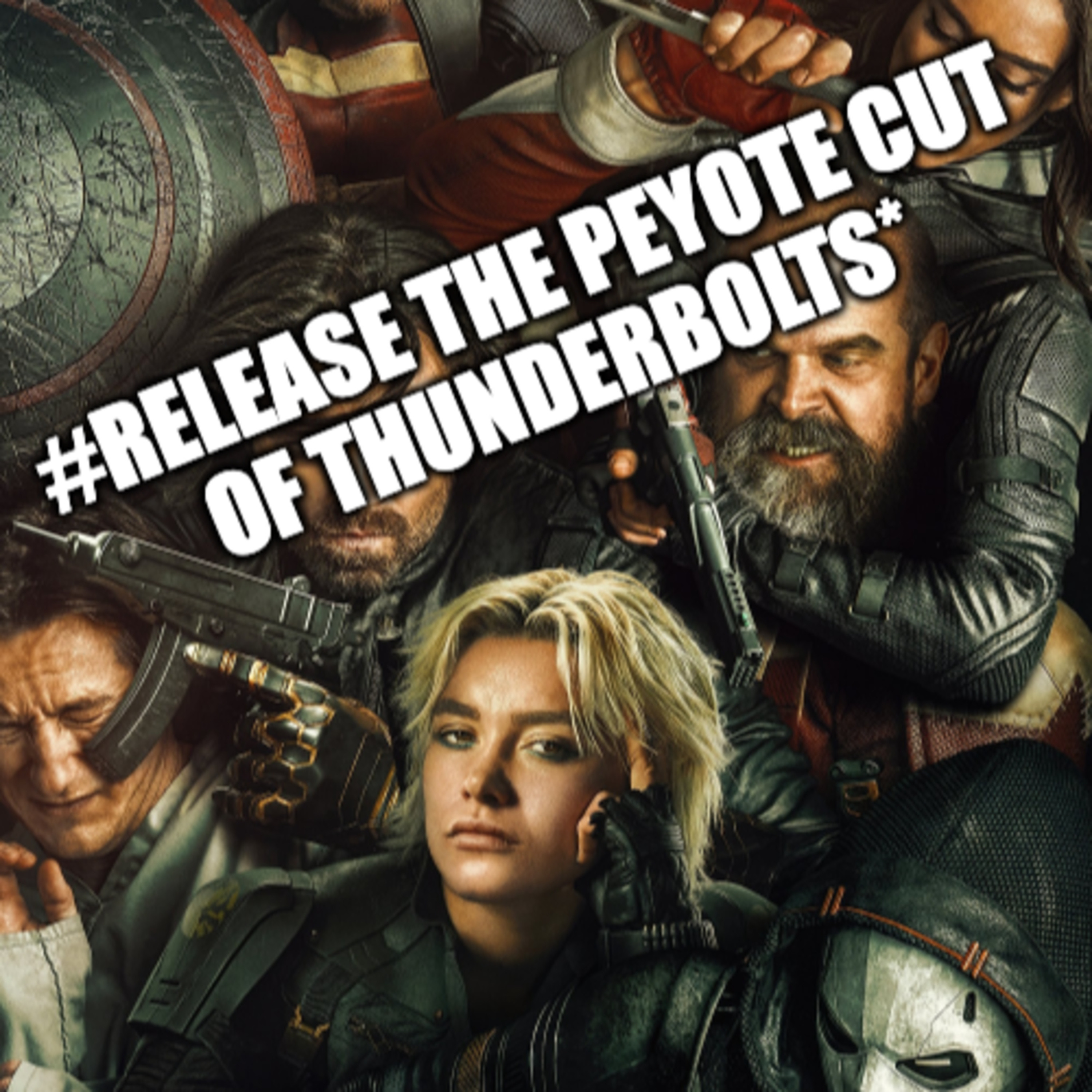 Thunderbolts*: MCU Suicide Squad or #Release The Peyote Cut you cowards episode artwork