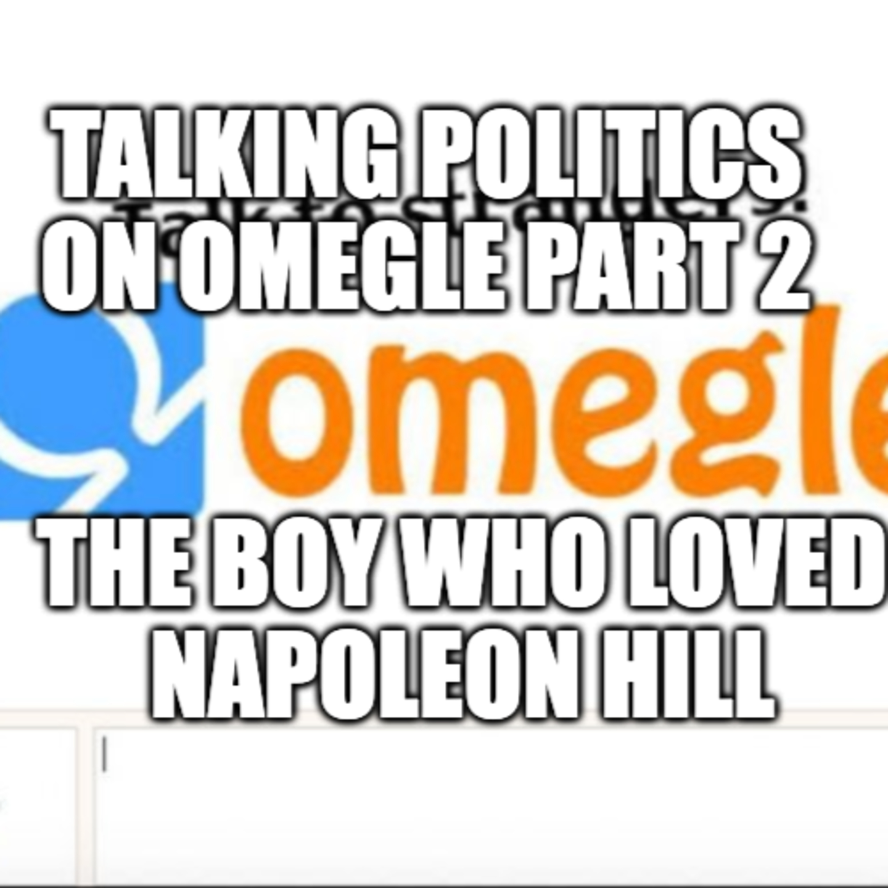 Talking Politics on Omegle part 2: The Boy Who Loved Napoleon Hill episode artwork