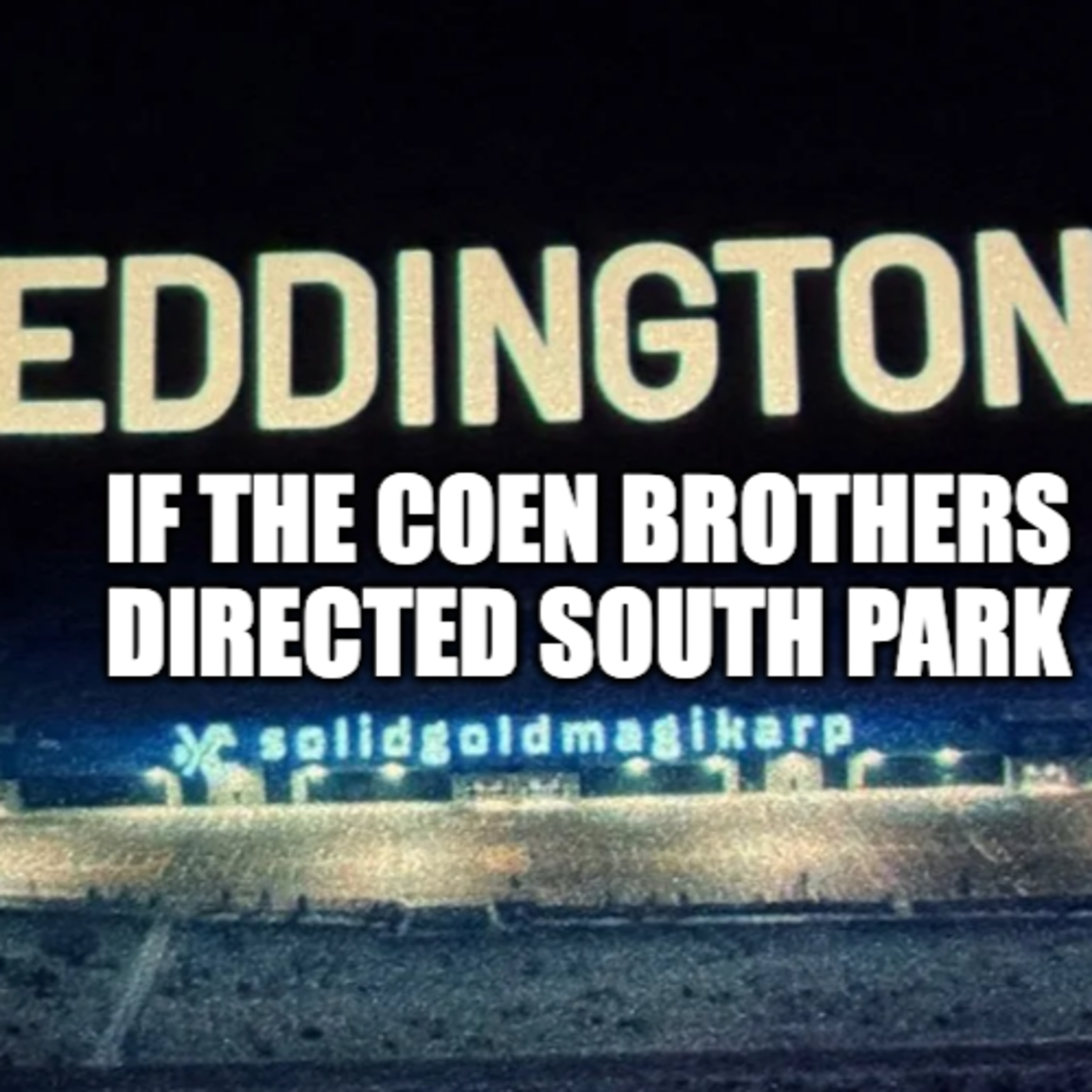 I finally Saw Eddington: If the Coen Brother Directed an episode of South Park episode artwork