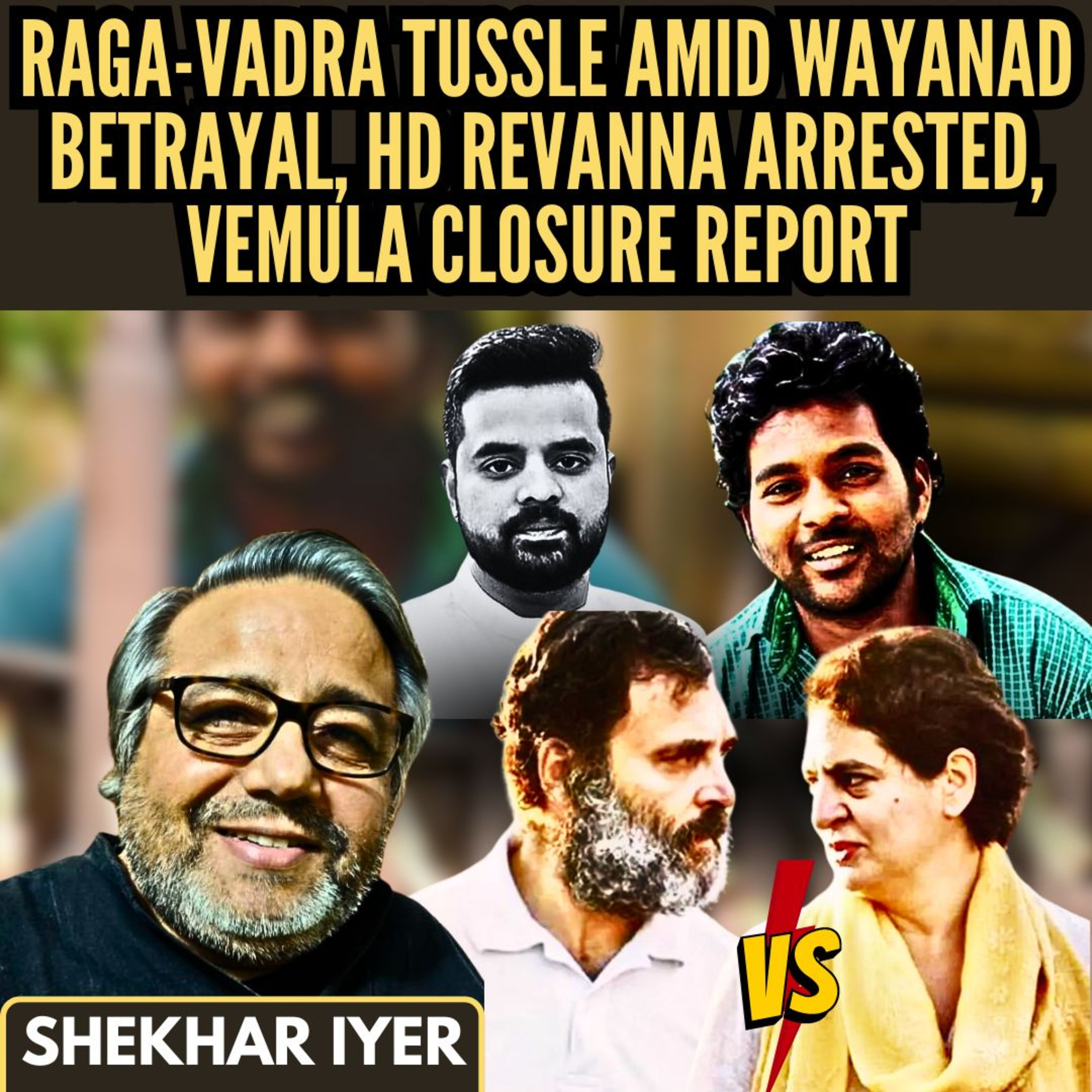 Rahul Gandhi- Priyanka Gandhi Vadra tussle amid Wayanad Betrayal • HD Revanna Arrested • Rohith Vemula Closure report • Shekhar Iyer