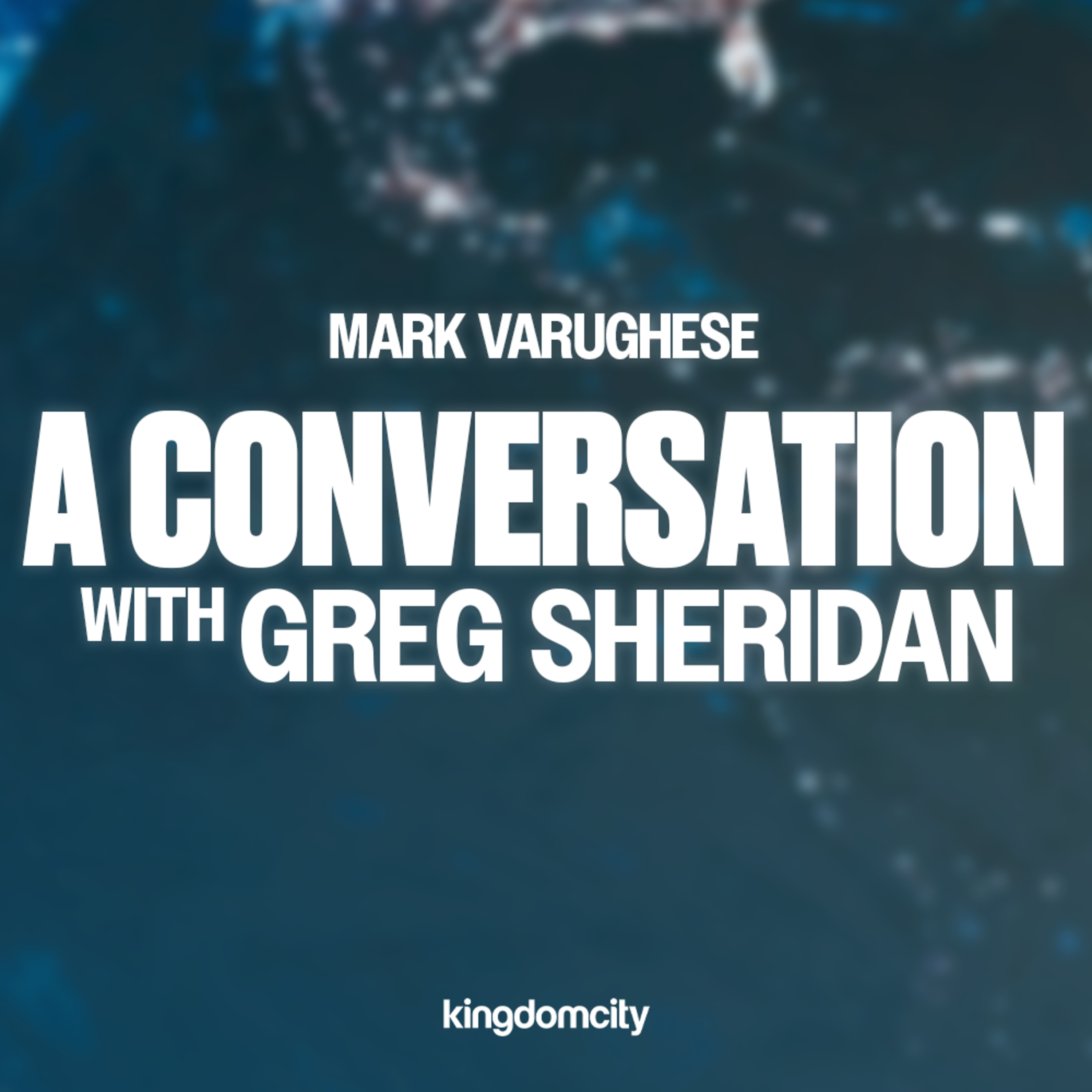 A Conversation With Greg Sheridan & Mark Varughese - 16 November 2025