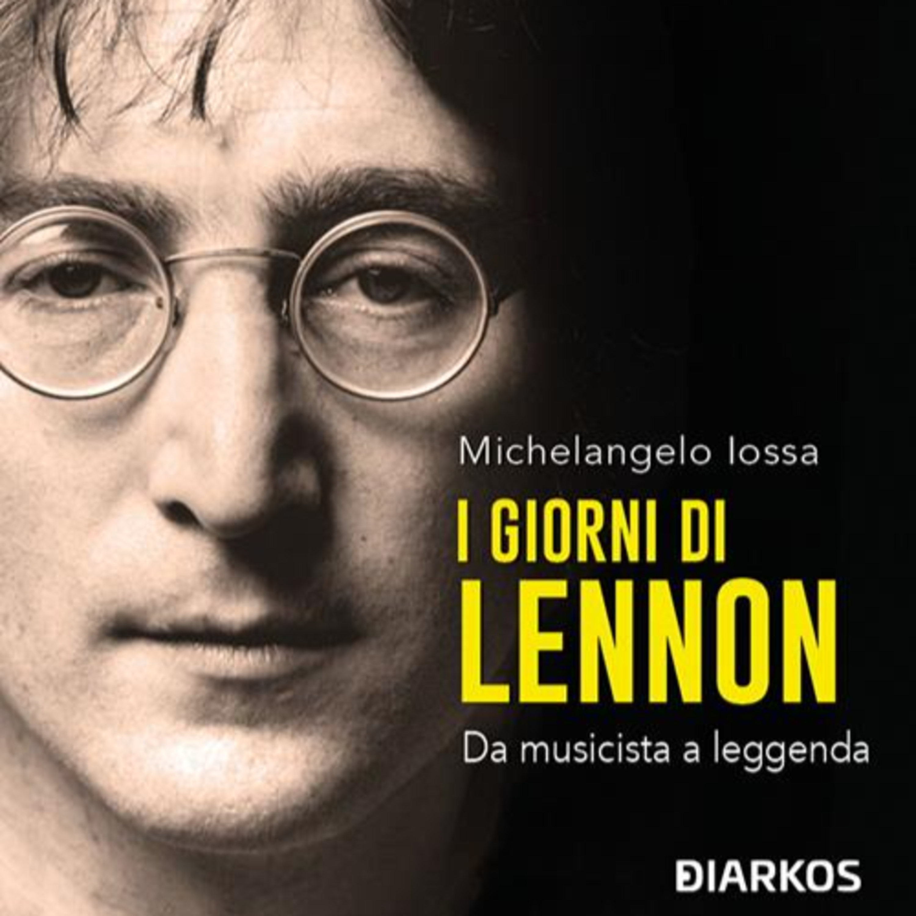 “I giorni di John Lennon. Da musicista a Leggenda“ di Michelangelo Iossa (Ed. Diarkos) episode artwork