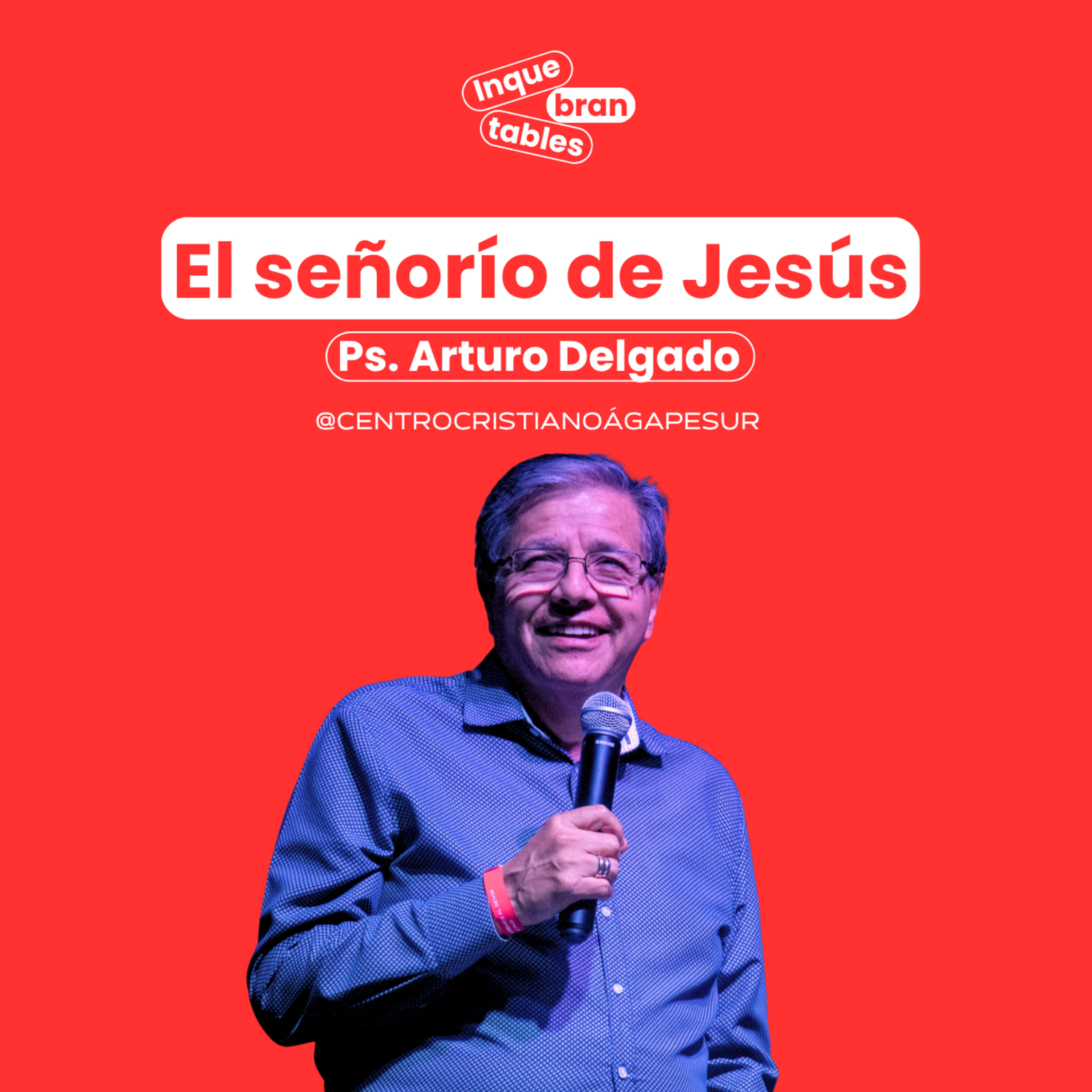El señorío de Jesús | Ps. Arturo Delgado | Inquebrantables 2025