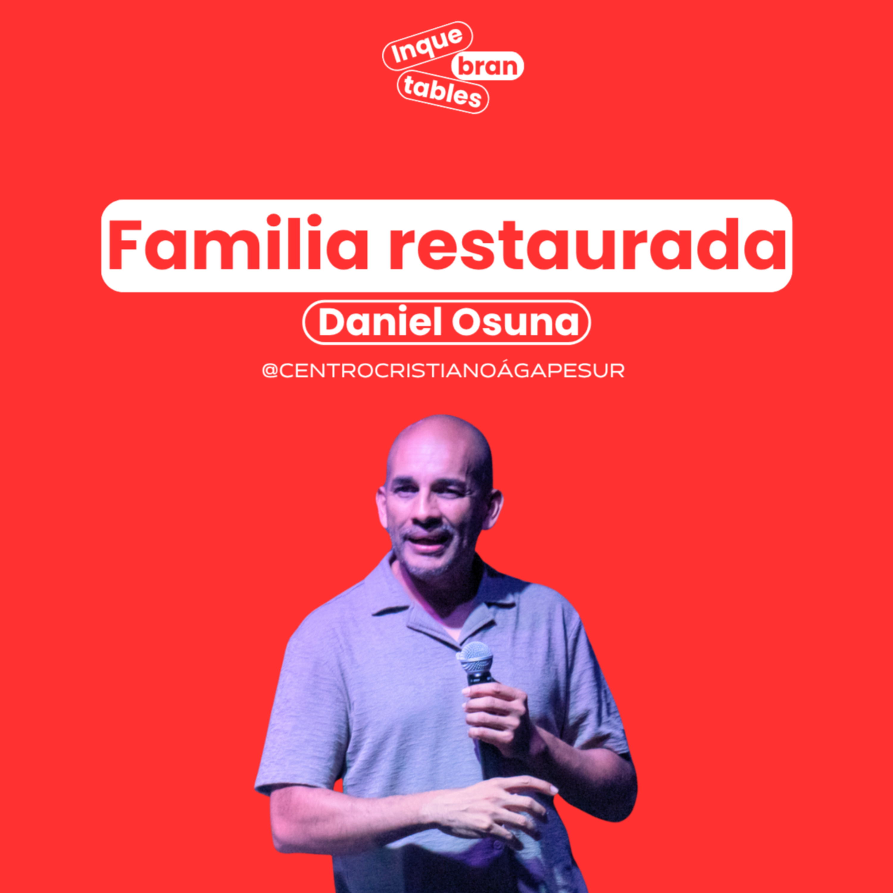 Familia Restaurada | Daniel Osuna | Inquebrantables 2025