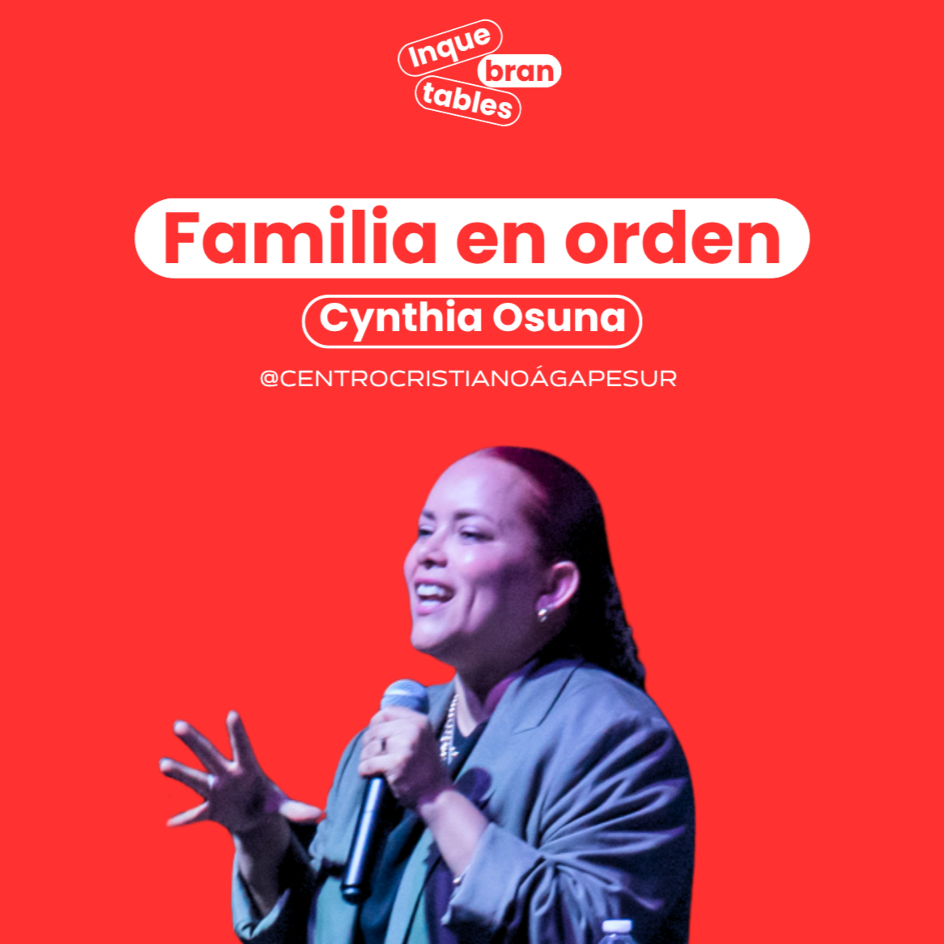 Familia en orden | Cynthia Osuna | Inquebrantables 2025
