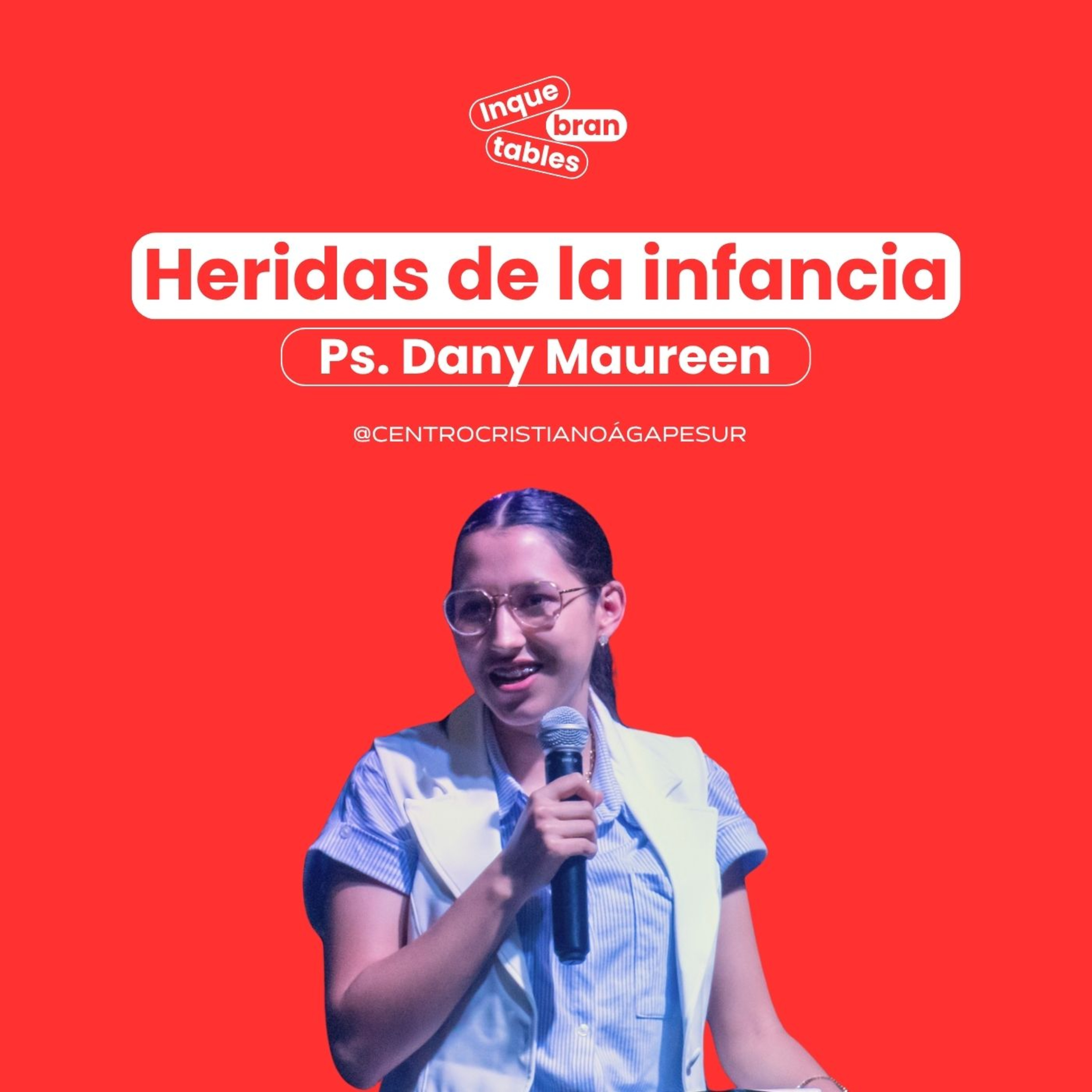 Heridas de la infancia | Ps. Dany Maureen | Inquebrantables 2025