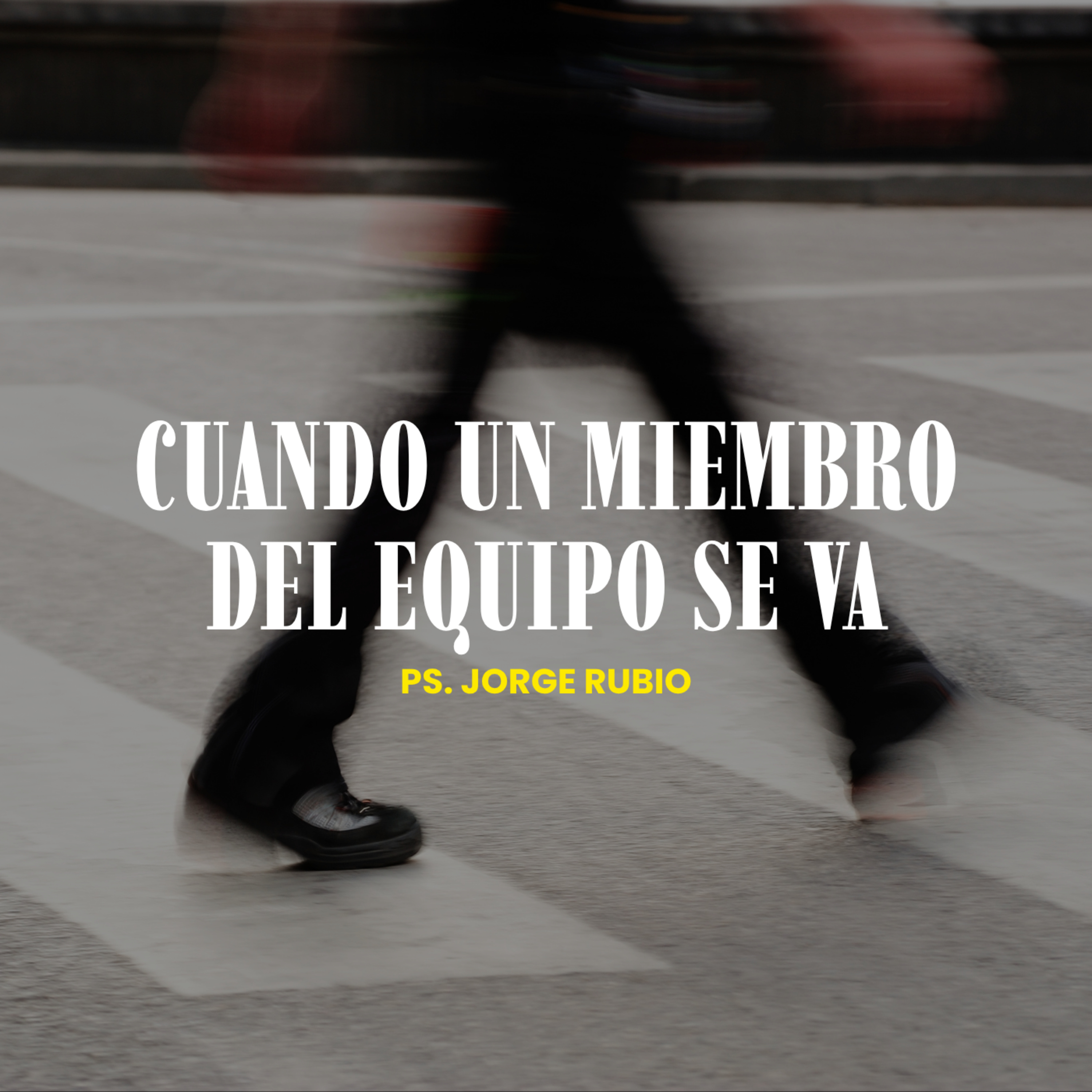Cuando un miembro del equipo se va | Ps. Jorge Rubio | Discipulado