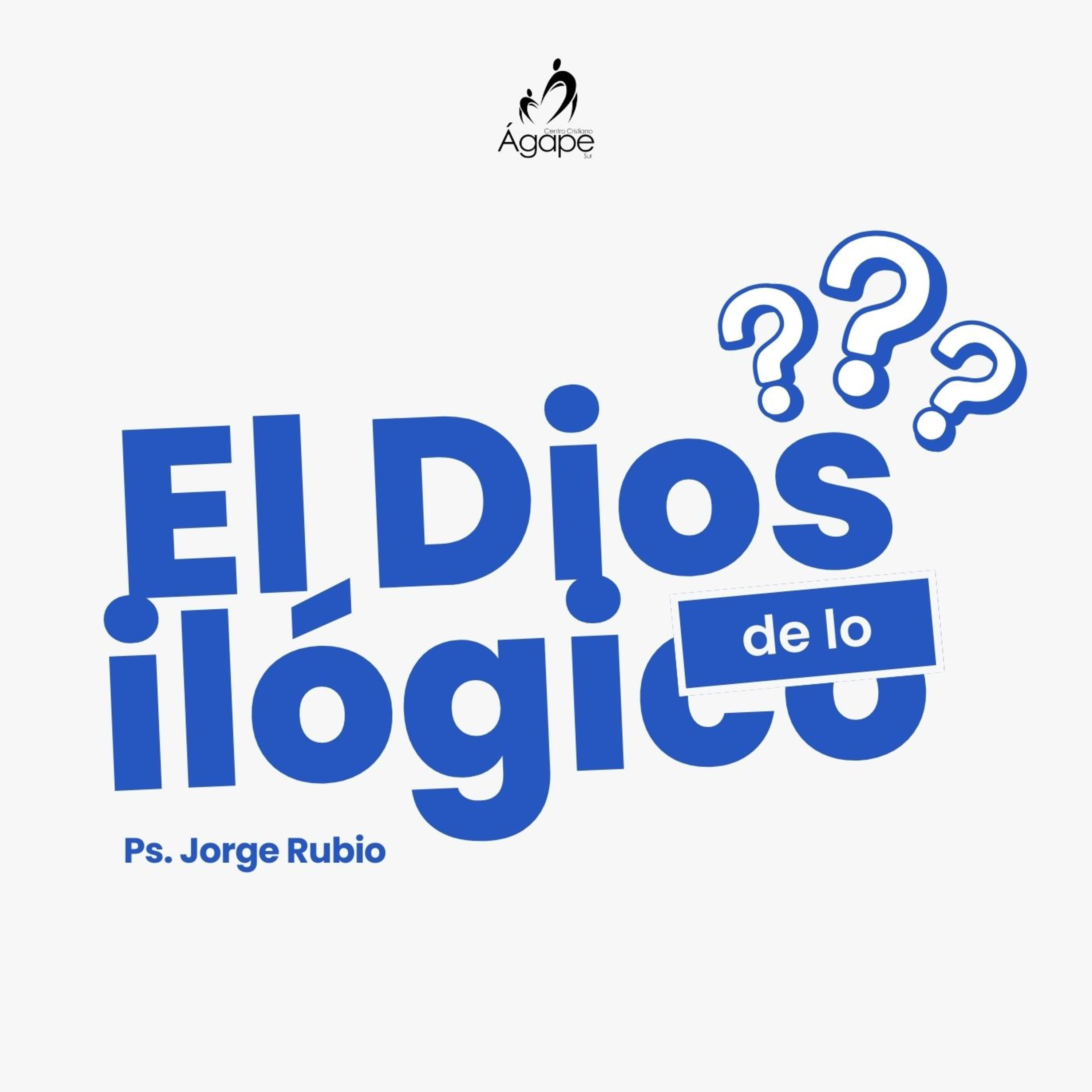El Dios de lo ilógico - Ps. Jorge Rubio