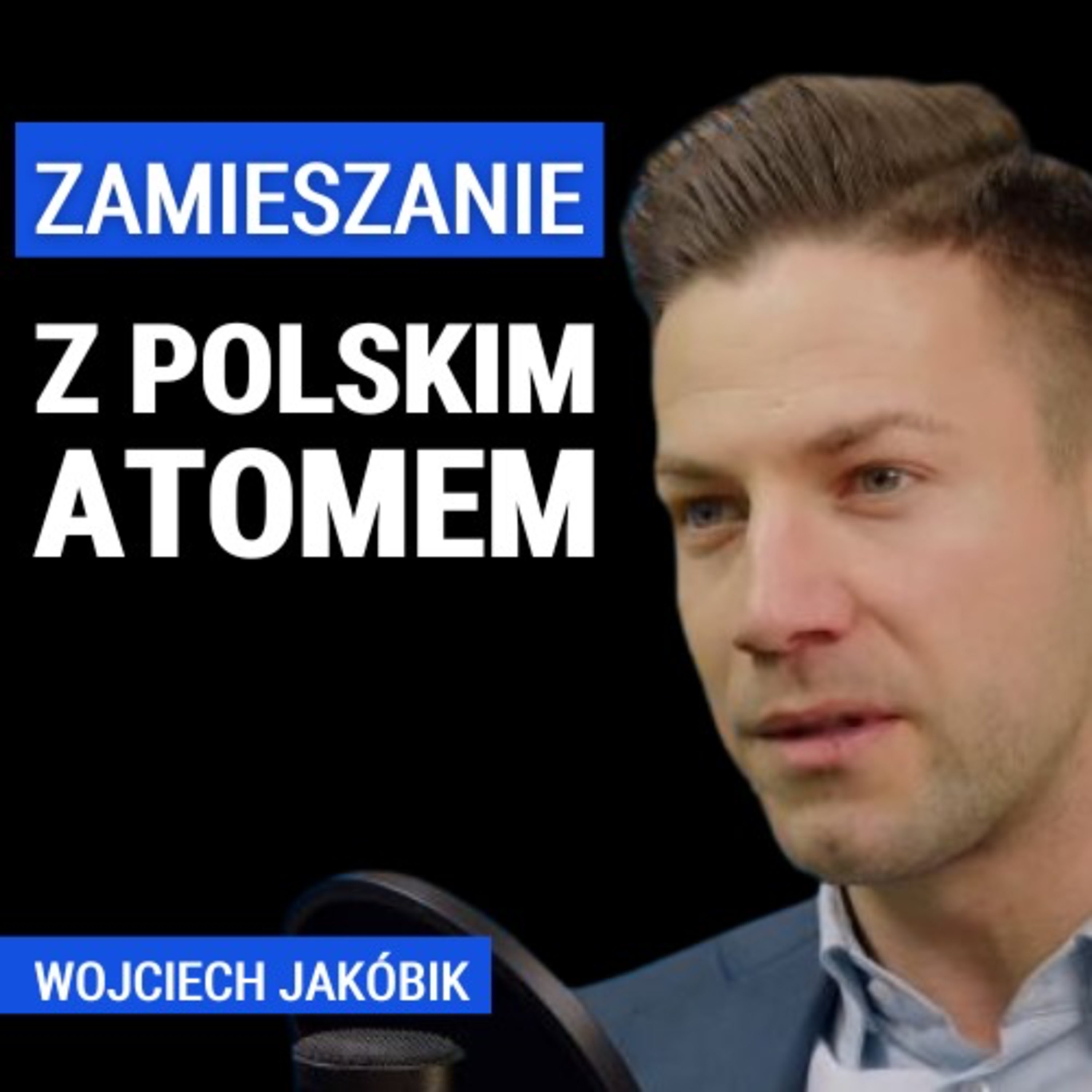 Kto jest przeciwko powstaniu elektrowni jądrowej? Zamieszanie z lokalizacją. Wojciech Jakóbik
