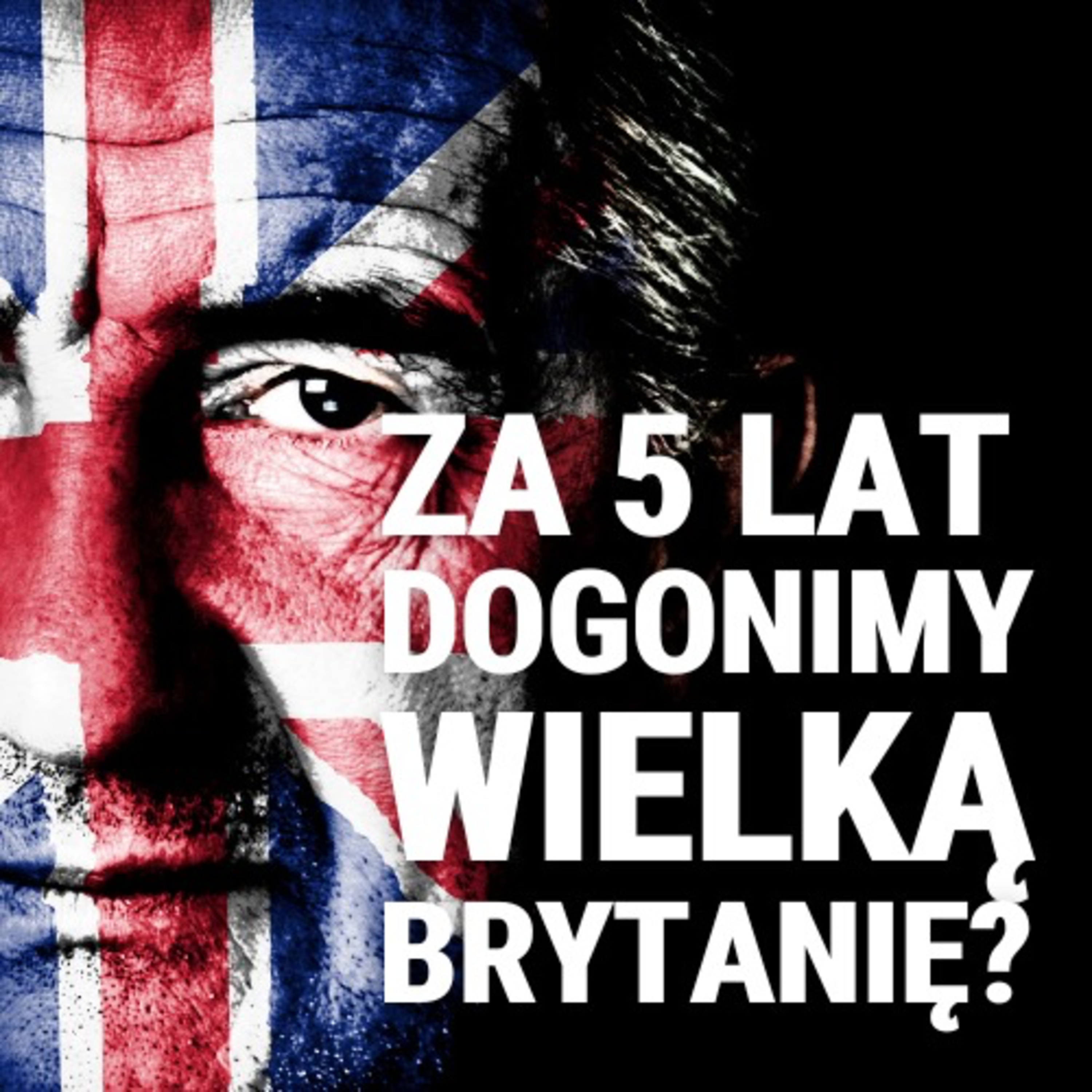 Czy w ciągu 5 lat możemy dognić Wielką Brytanię? Maciej Bukowski