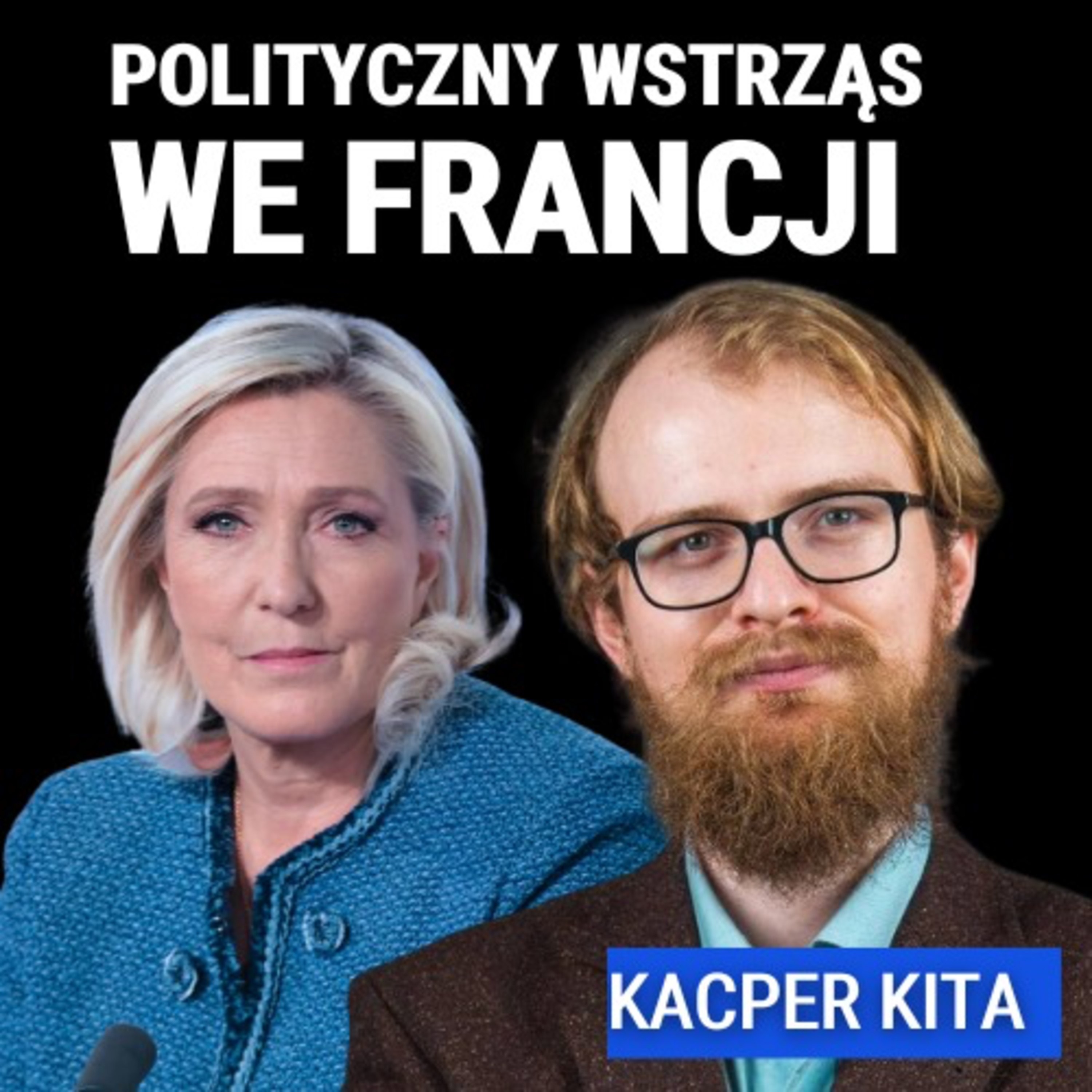 Kacper Kita: Marie Le Pen wykluczona z wyborów. Sprawiedliwy wyrok czy wariant rumuński?