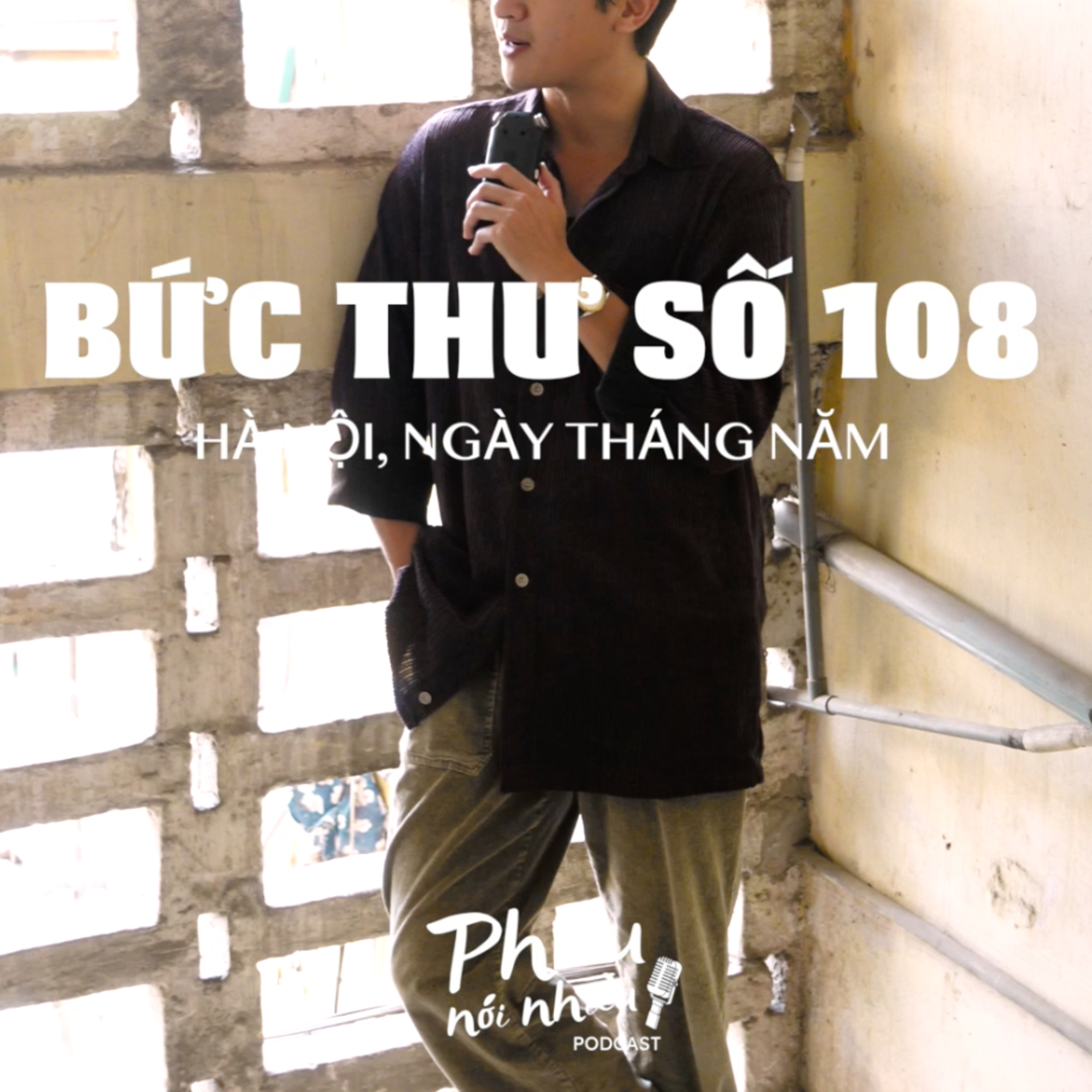 BỨC THƯ SỐ 108: "TÔI MÀ CÓ ĐIỀU KIỆN, TÔI SẼ..."