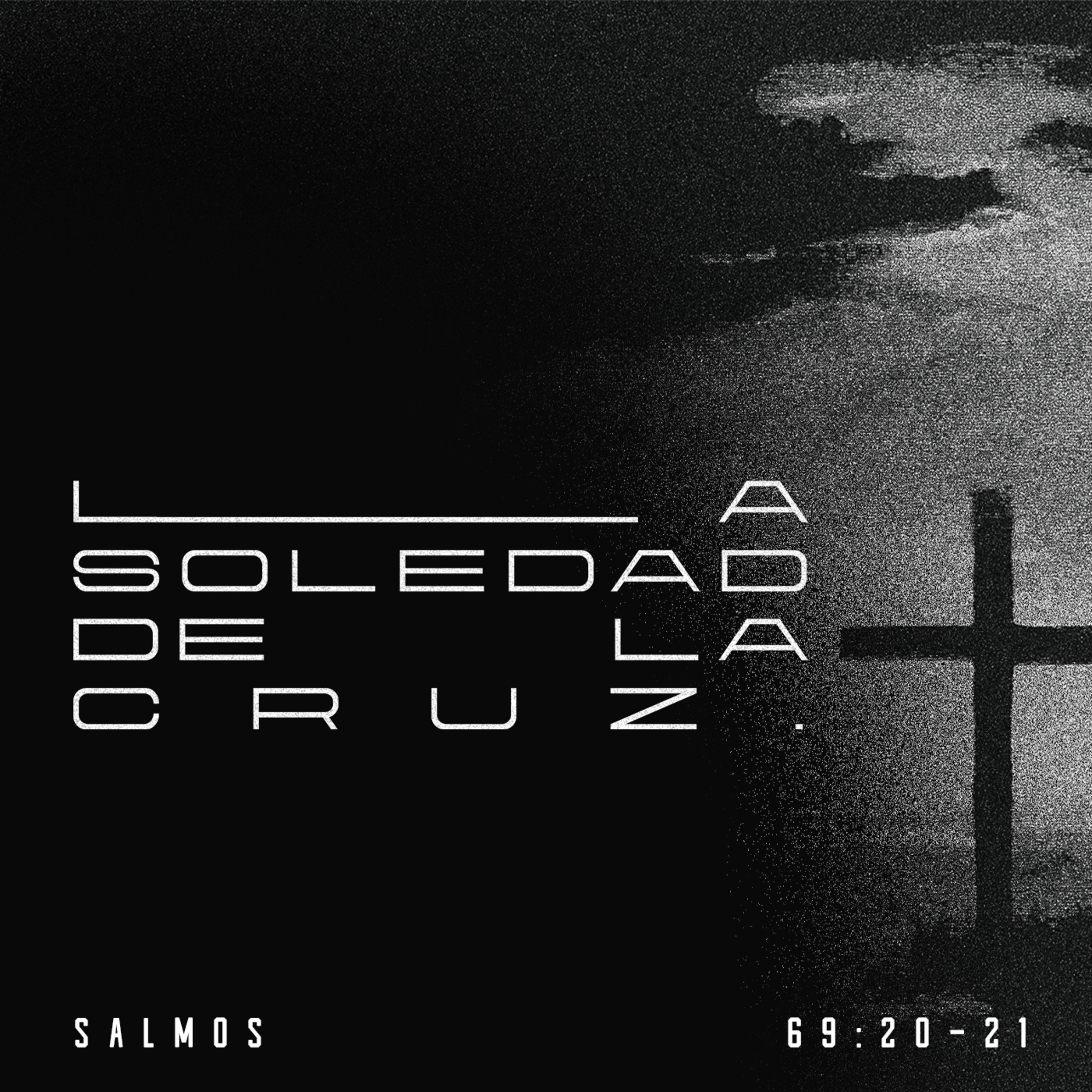 La soledad de la cruz - Salmos 69:20-21