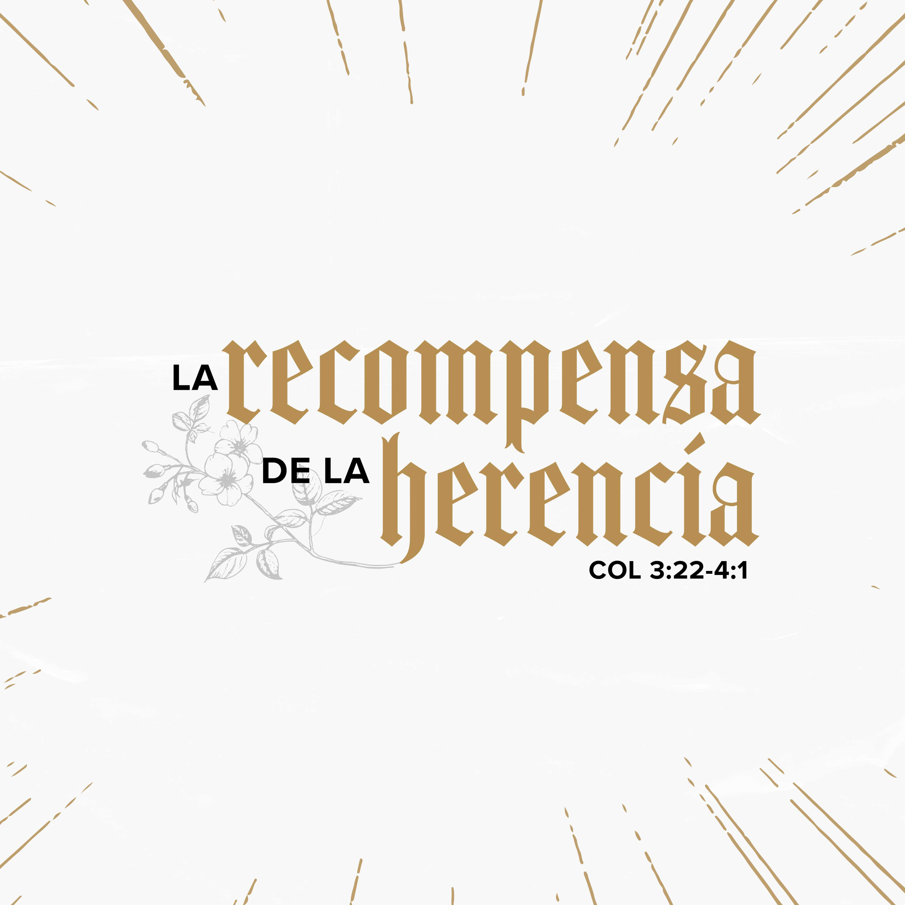 La recompensa de la herencia - Colosenses 3:22-4:1