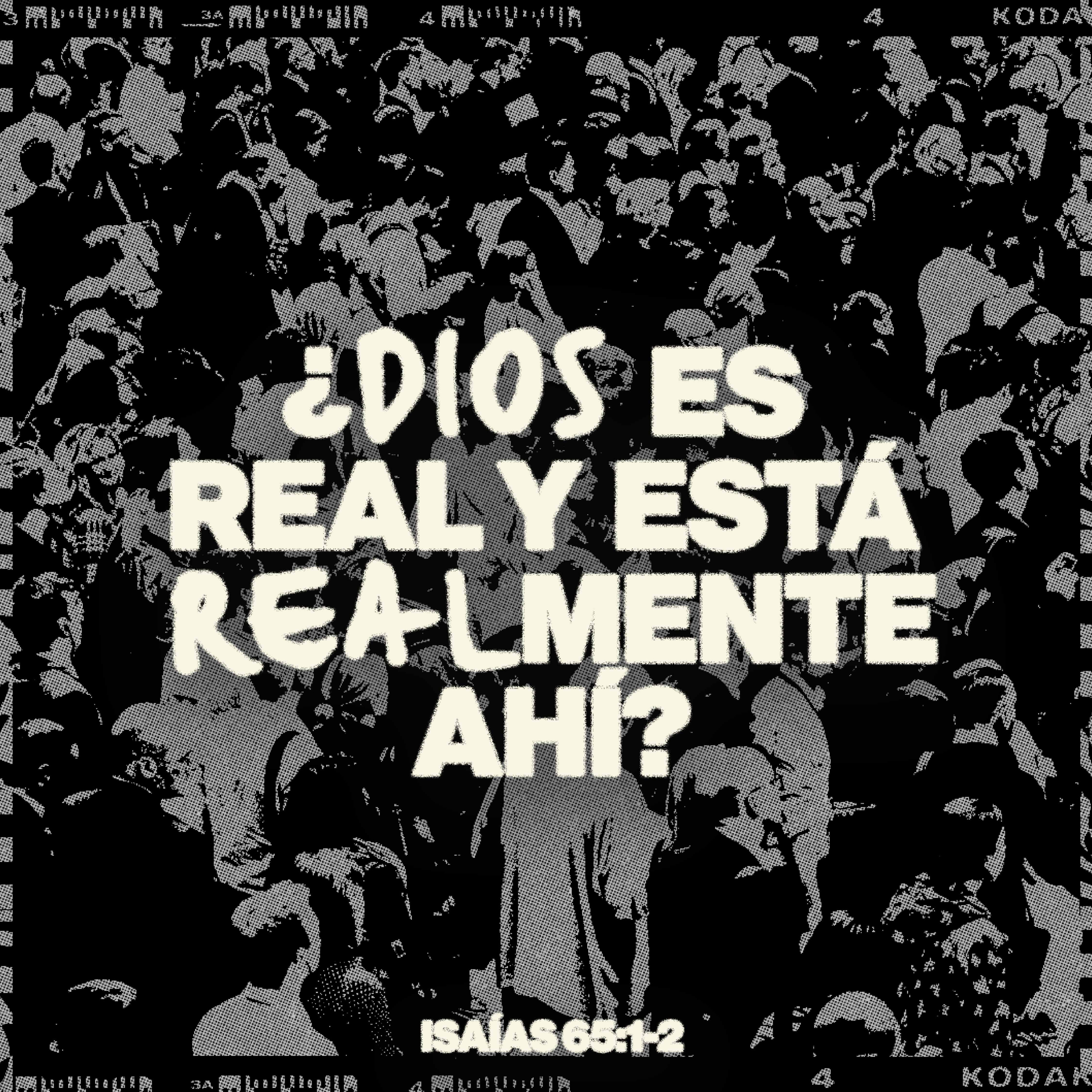 ¿Dios es real y está realmente ahí? - Isaías 65:1-2