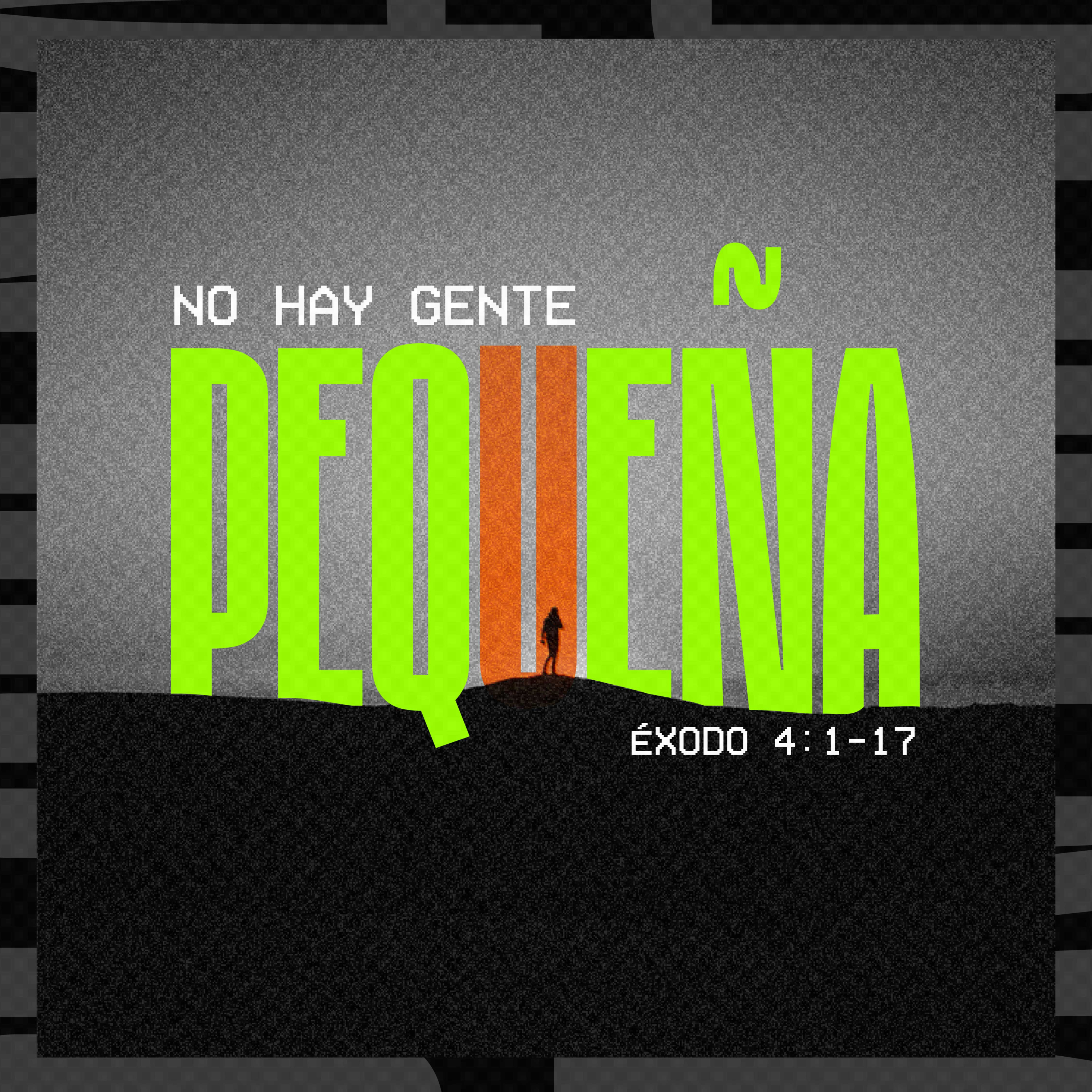 No hay gente pequeña - Éxodo 4:1-17