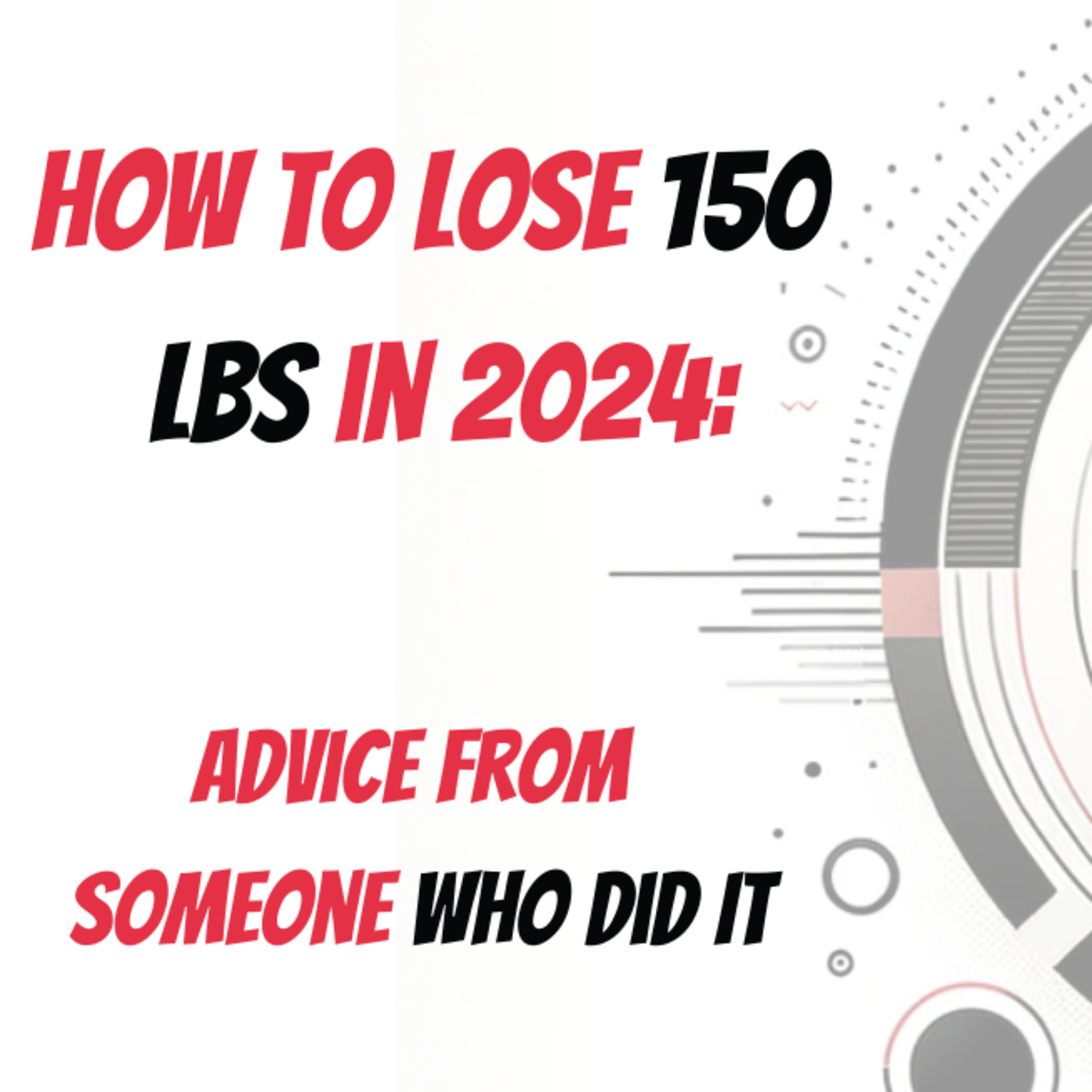 Artwork for How to Lose 150 lbs in 2024: Advice From Someone Who Did It
