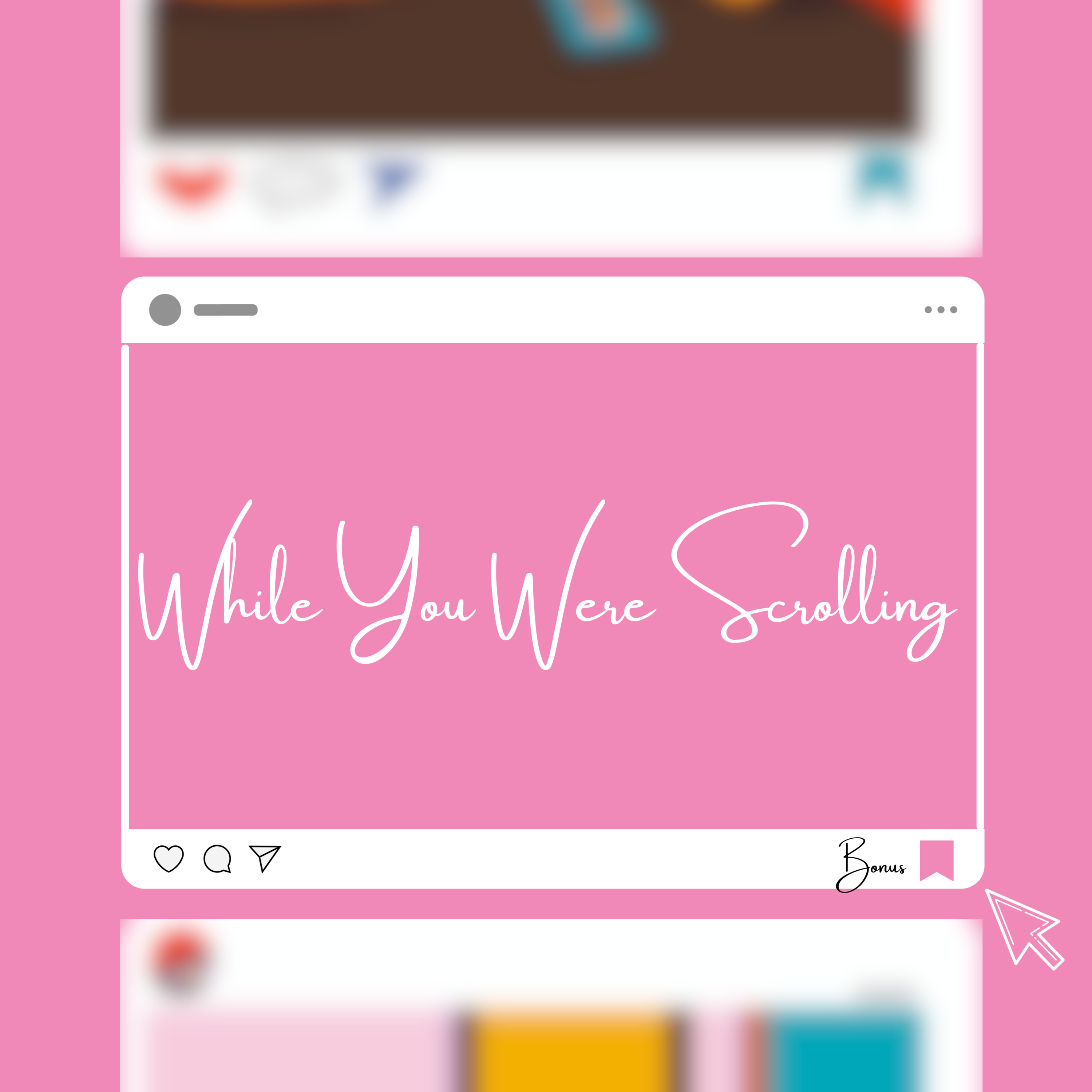 While You Were Scrolling...