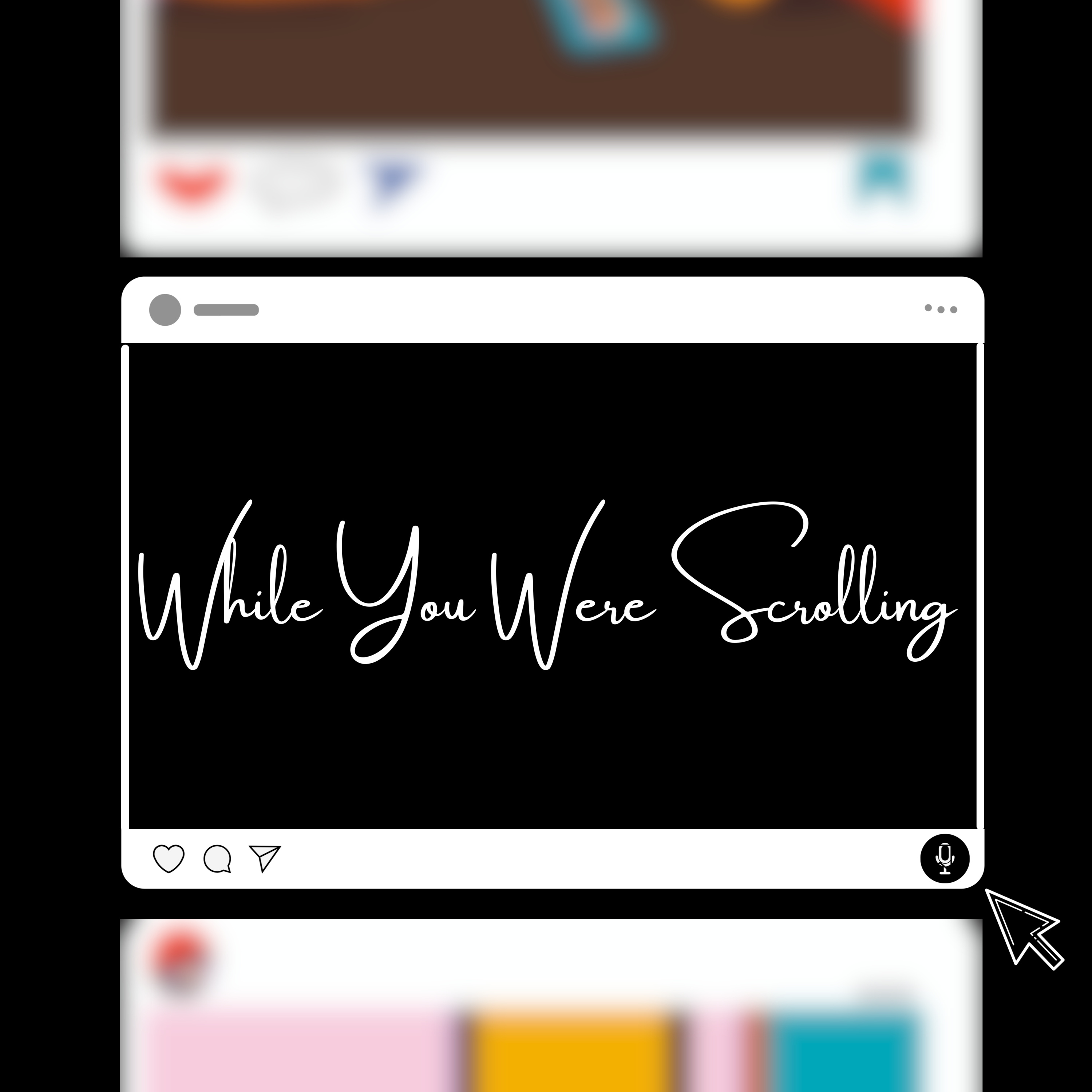 While You Were Scrolling...