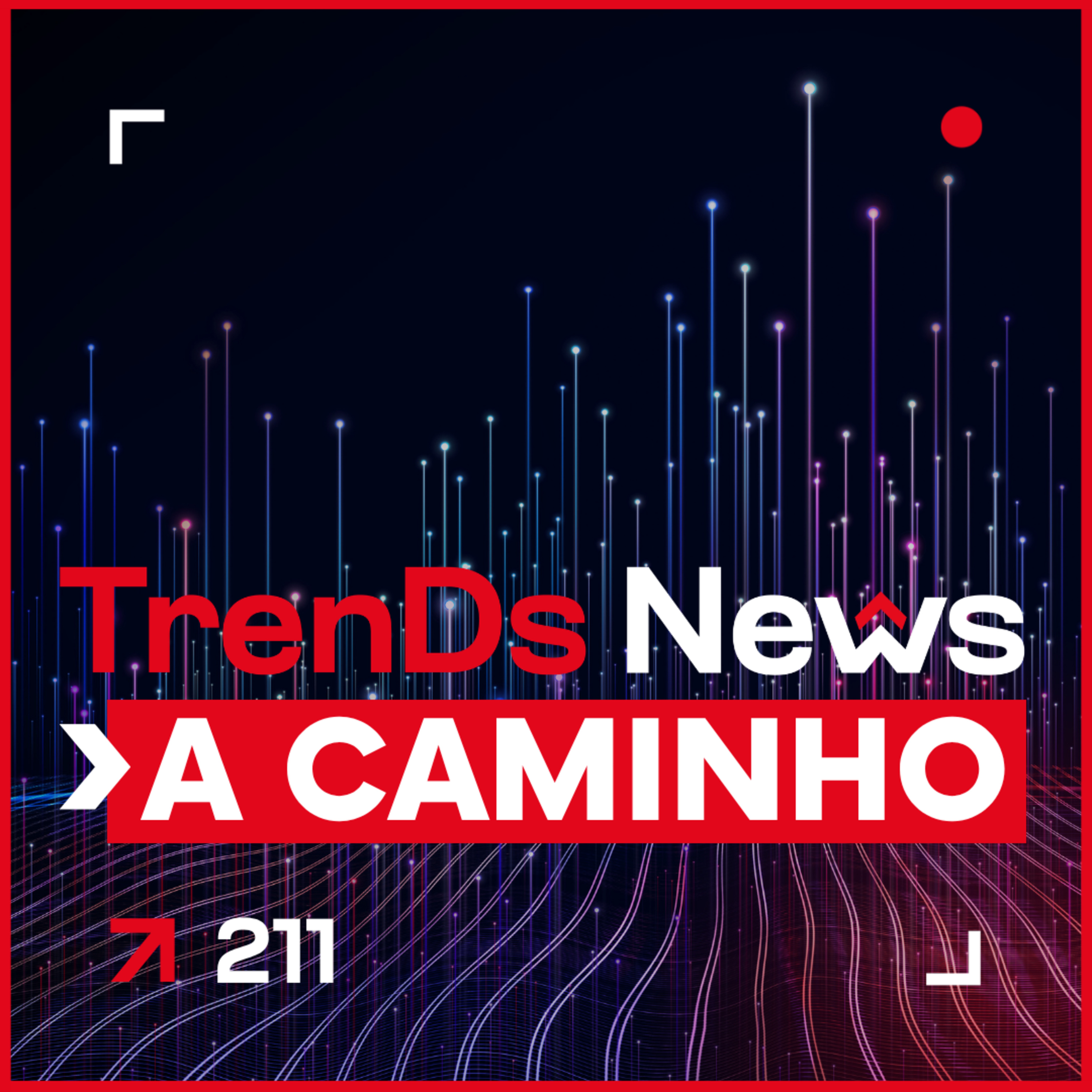 🔥 TrenDs News 🚀 #211 | 🌍 A Caminho — Nem sempre sabemos para onde episode artwork