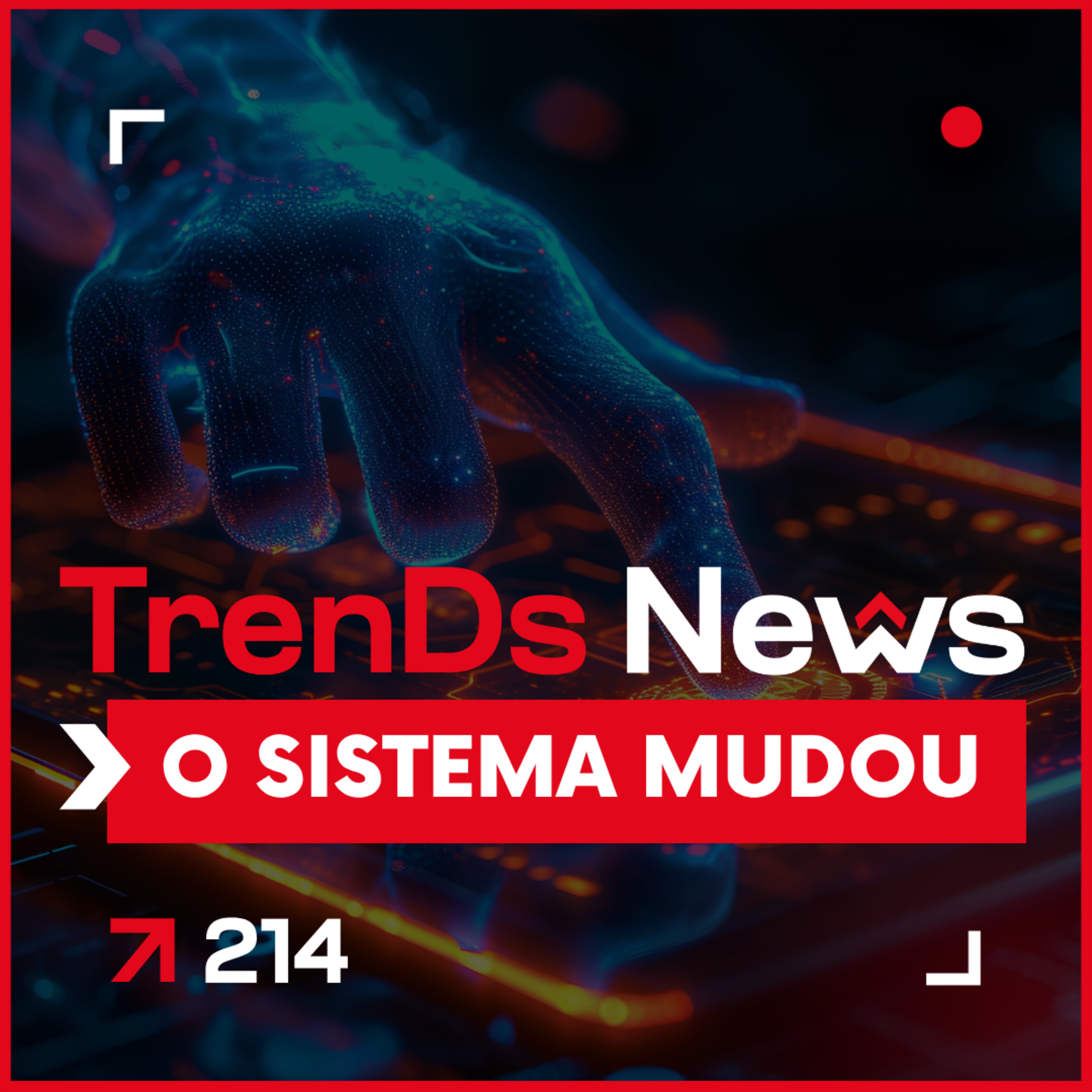 🔥 TrenDs News #214 🚀 - O sistema mudou. Nós ainda não. episode artwork