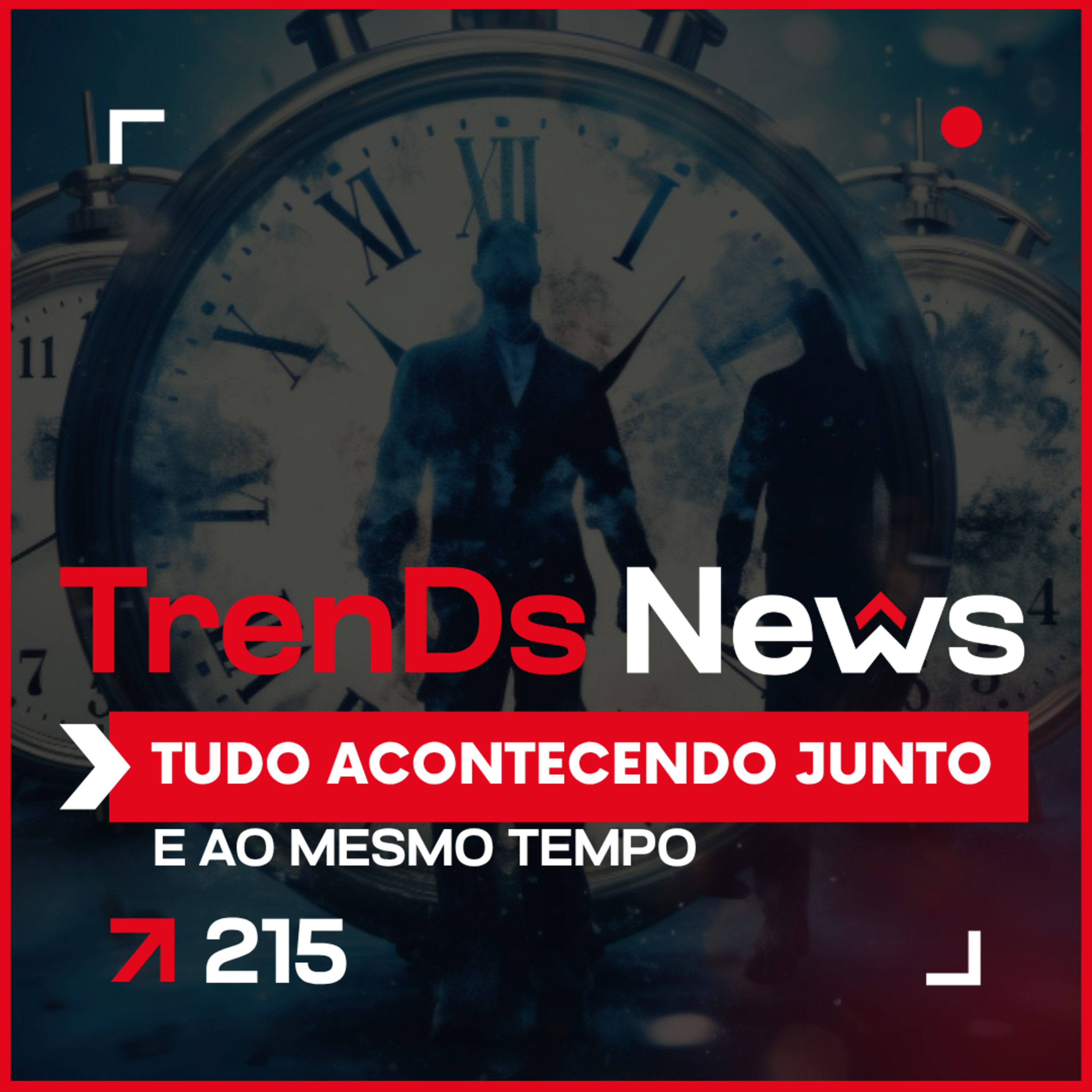 🔥 TrenDs News #215 🚀 Tudo acontecendo junto E ao mesmo tempo episode artwork